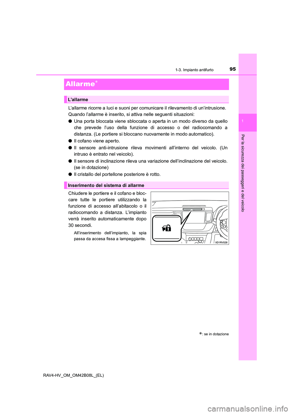 TOYOTA RAV4 HYBRID 2017 Manuale duso (in Italian) 95
1
1-3. Impianto antifurto
RAV4-HV_OM_OM42B08L_(EL)
Per la sicurezza dei passeggeri e del veicolo
Allarme∗
L’allarme ricorre a luci e suoni per comunicare il rilevamento di un’intrusione.
Qua TOYOTA RAV4 HYBRID 2017 Manuale duso (in Italian) 95
1
1-3. Impianto antifurto
RAV4-HV_OM_OM42B08L_(EL)
Per la sicurezza dei passeggeri e del veicolo
Allarme∗
L’allarme ricorre a luci e suoni per comunicare il rilevamento di un’intrusione.
Qua