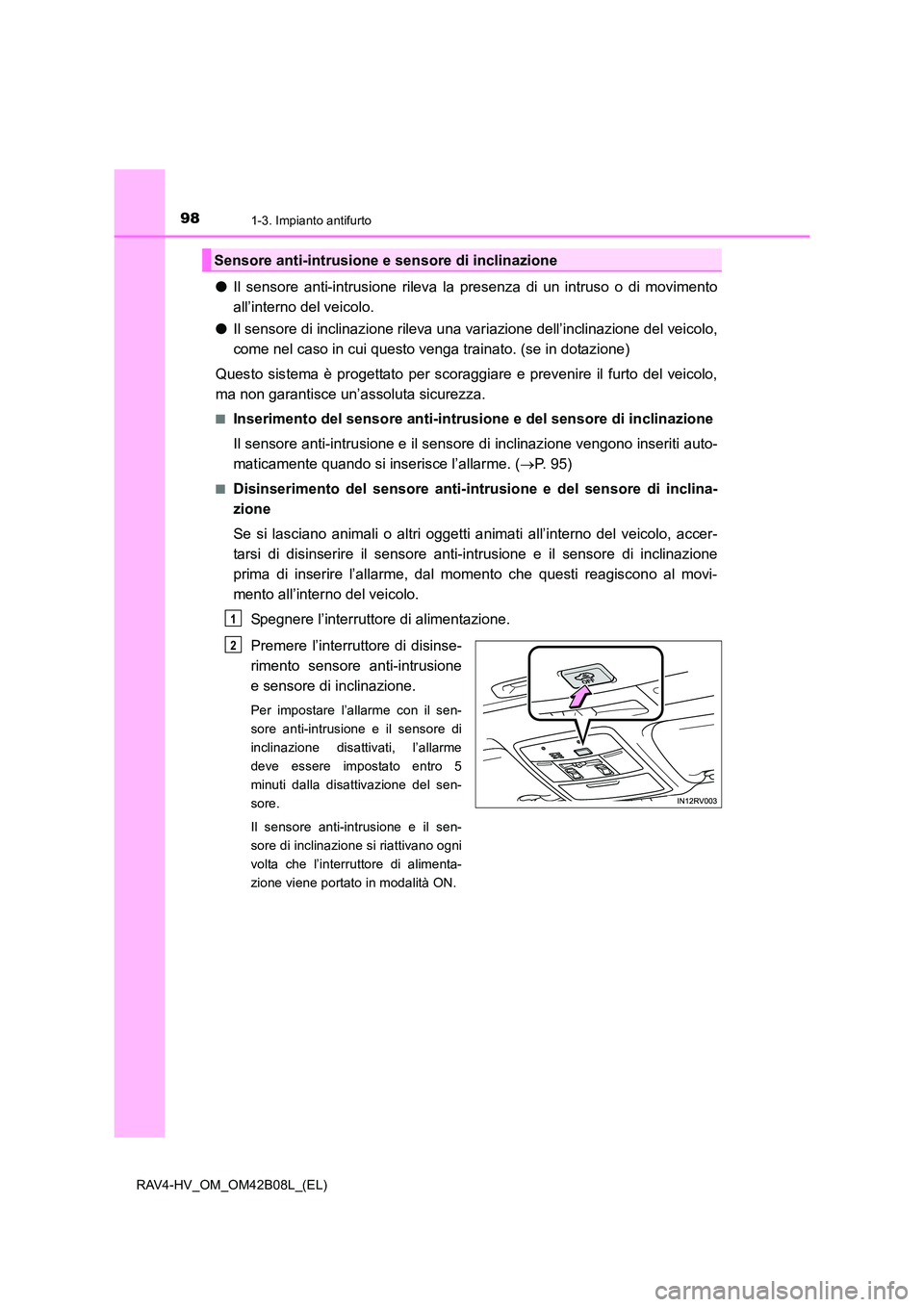 TOYOTA RAV4 HYBRID 2017 Manuale duso (in Italian) 981-3. Impianto antifurto
RAV4-HV_OM_OM42B08L_(EL)
●Il sensore anti-intrusione rileva la presenza di un intruso o di movimento
all’interno del veicolo.
● Il sensore di inclinazione rileva una v TOYOTA RAV4 HYBRID 2017 Manuale duso (in Italian) 981-3. Impianto antifurto
RAV4-HV_OM_OM42B08L_(EL)
●Il sensore anti-intrusione rileva la presenza di un intruso o di movimento
all’interno del veicolo.
● Il sensore di inclinazione rileva una v