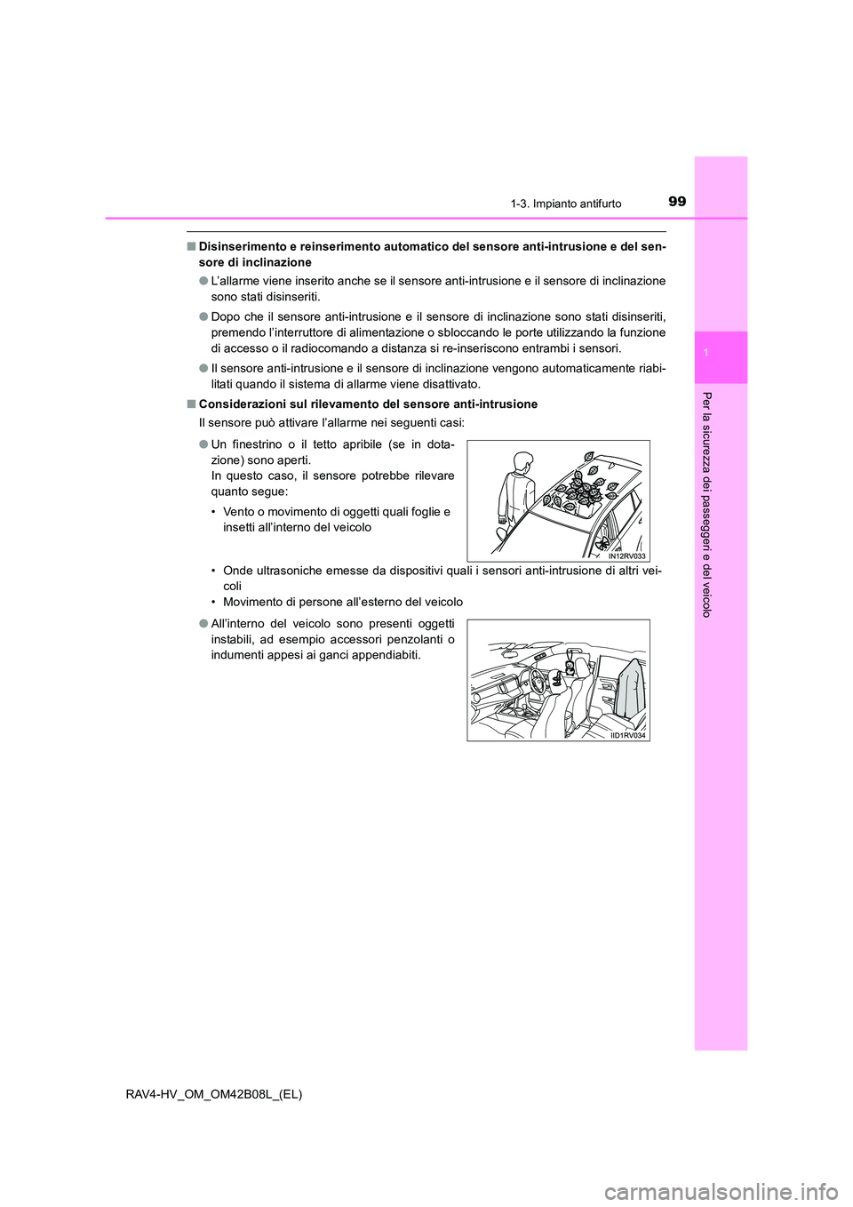 TOYOTA RAV4 HYBRID 2017 Manuale duso (in Italian) 991-3. Impianto antifurto
1
RAV4-HV_OM_OM42B08L_(EL)
Per la sicurezza dei passeggeri e del veicolo
■Disinserimento e reinserimento automatico del sensore anti-intrusione e del sen-
sore di inclinazi TOYOTA RAV4 HYBRID 2017 Manuale duso (in Italian) 991-3. Impianto antifurto
1
RAV4-HV_OM_OM42B08L_(EL)
Per la sicurezza dei passeggeri e del veicolo
■Disinserimento e reinserimento automatico del sensore anti-intrusione e del sen-
sore di inclinazi