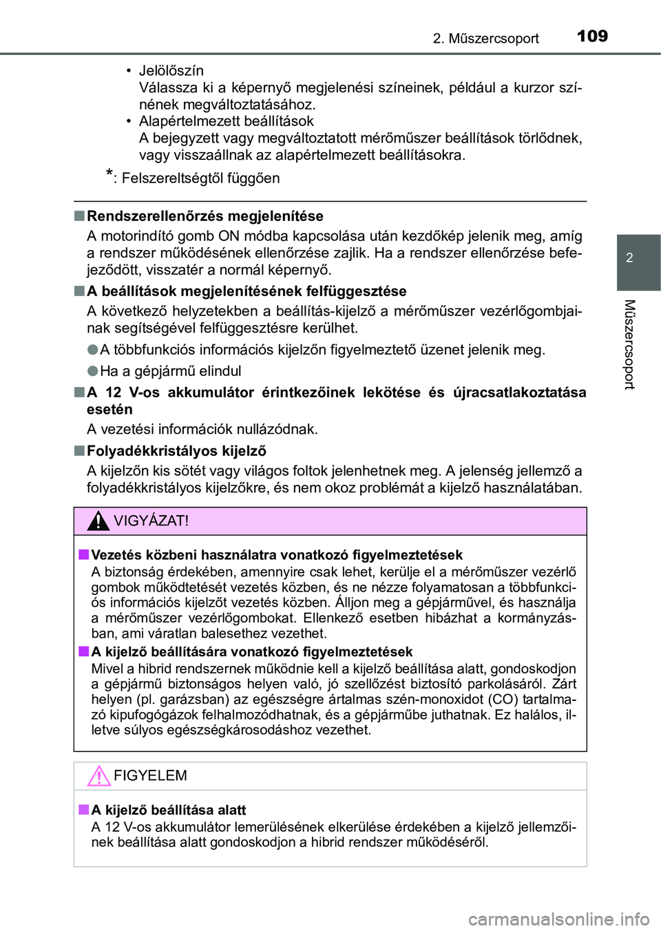 TOYOTA RAV4 HYBRID 2015 Kezelési útmutató (in Hungarian) 1092. Műszercsoport
2
Műszercsoport
• Jelölőszín
Válassza ki a képernyő megjelenési színeinek, például a kurzor szí-
nének megváltoztatásához.
• Alapértelmezett beállítások
A TOYOTA RAV4 HYBRID 2015 Kezelési útmutató (in Hungarian) 1092. Műszercsoport
2
Műszercsoport
• Jelölőszín
Válassza ki a képernyő megjelenési színeinek, például a kurzor szí-
nének megváltoztatásához.
• Alapértelmezett beállítások
A