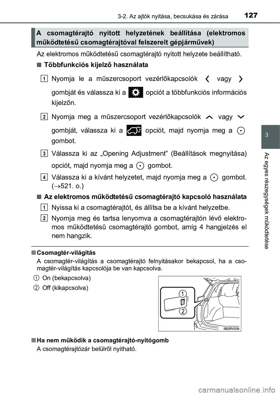 TOYOTA RAV4 HYBRID 2015  Kezelési útmutató (in Hungarian) 1273-2. Az ajtók nyitása, becsukása és zárása
3
Az egyes részegységek működtetése
Az elektromos működtetésű csomagtérajtó nyitott helyzete beállítható.
Többfunkciós kijelző h