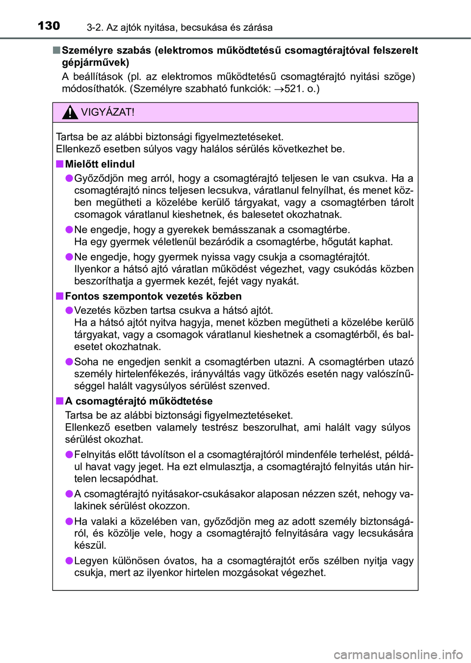 TOYOTA RAV4 HYBRID 2015  Kezelési útmutató (in Hungarian) 1303-2. Az ajtók nyitása, becsukása és zárása
Személyre szabás (elektromos működtetésű csomagtérajtóval felszerelt
gépjárművek)
A beállítások (pl. az elektromos működtetésű 