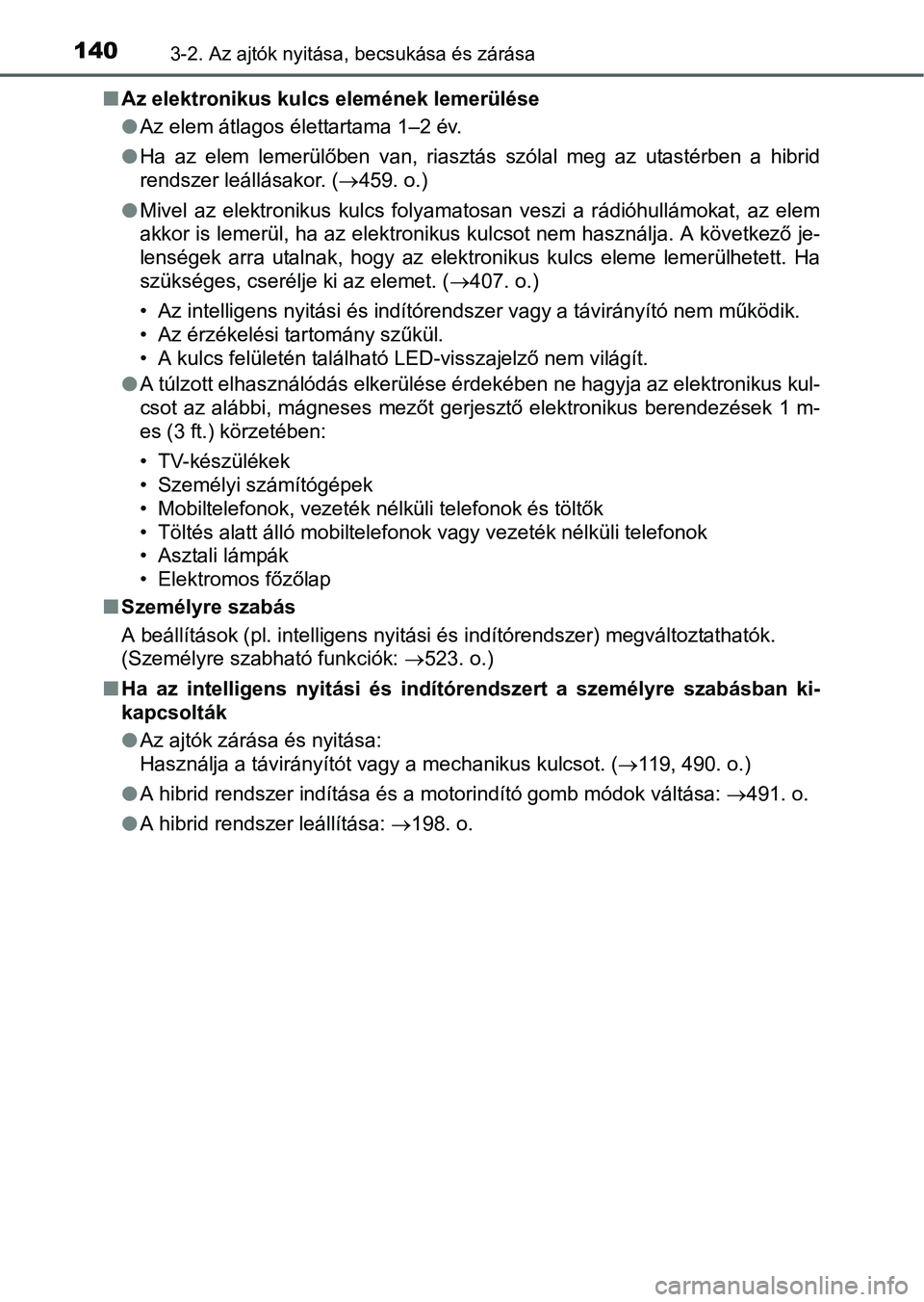 TOYOTA RAV4 HYBRID 2015 Kezelési útmutató (in Hungarian) 1403-2. Az ajtók nyitása, becsukása és zárása
Az elektronikus kulcs elemének lemerülése
Az elem átlagos élettartama 1–2 év.
Ha az elem lemerülőben van, riasztás szólal meg TOYOTA RAV4 HYBRID 2015 Kezelési útmutató (in Hungarian) 1403-2. Az ajtók nyitása, becsukása és zárása
Az elektronikus kulcs elemének lemerülése
Az elem átlagos élettartama 1–2 év.
Ha az elem lemerülőben van, riasztás szólal meg