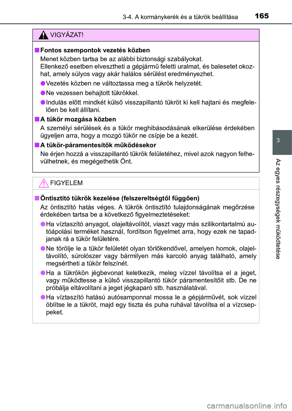 TOYOTA RAV4 HYBRID 2015  Kezelési útmutató (in Hungarian) 1653-4. A kormánykerék és a tükrök beállítása
3
Az egyes részegységek működtetése
VIGYÁZAT!
Fontos szempontok vezetés közben
Menet közben tartsa be az alábbi biztonsági szabályo