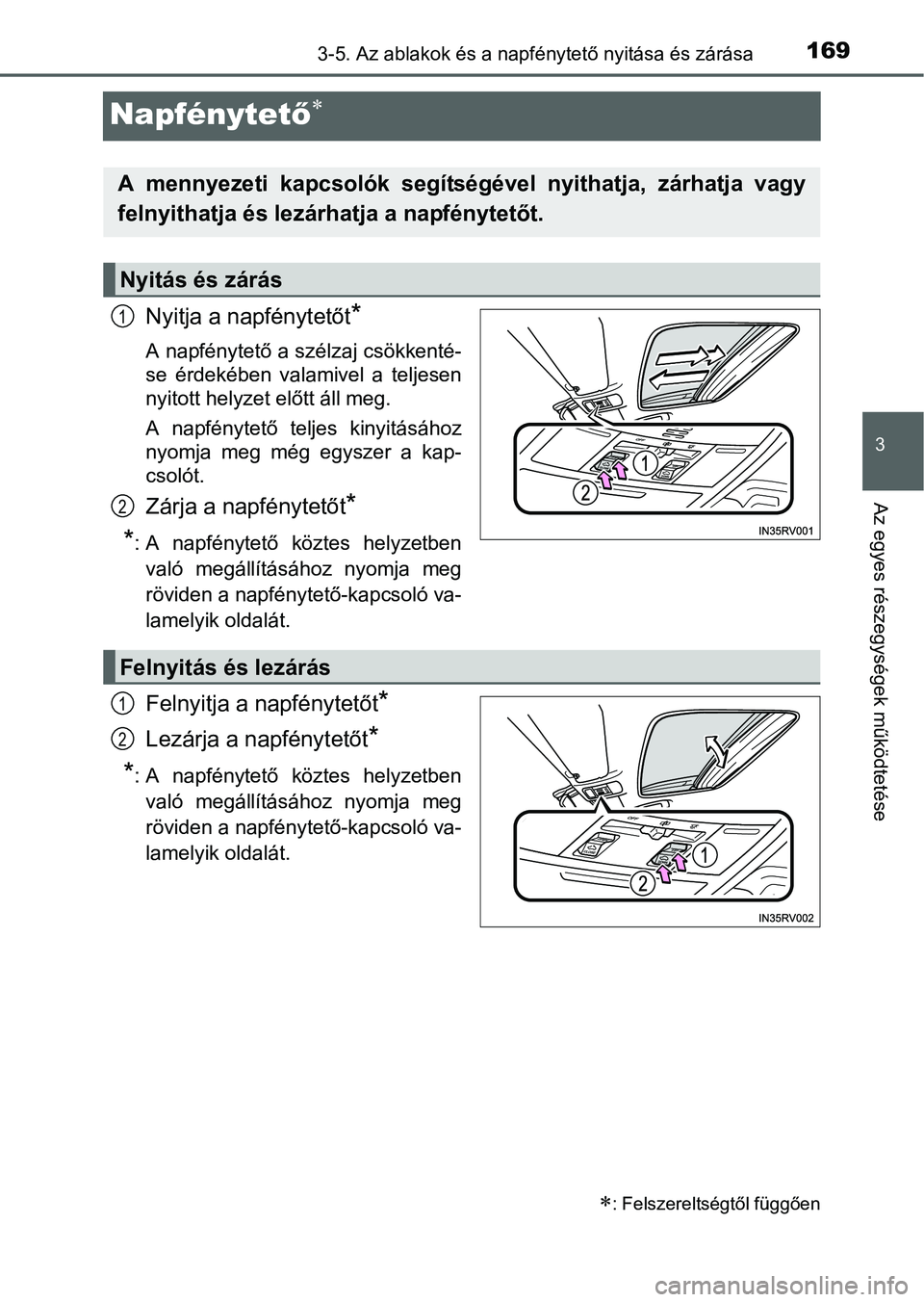 TOYOTA RAV4 HYBRID 2015  Kezelési útmutató (in Hungarian) 169
3
3-5. Az ablakok és a napfénytető nyitása és zárása
Az egyes részegységek működtetése
Napfénytető
Nyitja a napfénytetőt*
A napfénytető a szélzaj csökkenté-
se érdekében 
