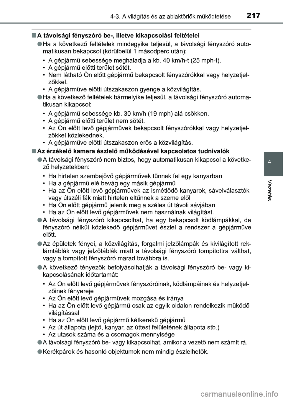 TOYOTA RAV4 HYBRID 2015 Kezelési útmutató (in Hungarian) 2174-3. A világítás és az ablaktörlők működtetése
4
Vezetés
A távolsági fényszóró be-, illetve kikapcsolási feltételei
Ha a következő feltételek mindegyike teljesül, a távo TOYOTA RAV4 HYBRID 2015 Kezelési útmutató (in Hungarian) 2174-3. A világítás és az ablaktörlők működtetése
4
Vezetés
A távolsági fényszóró be-, illetve kikapcsolási feltételei
Ha a következő feltételek mindegyike teljesül, a távo