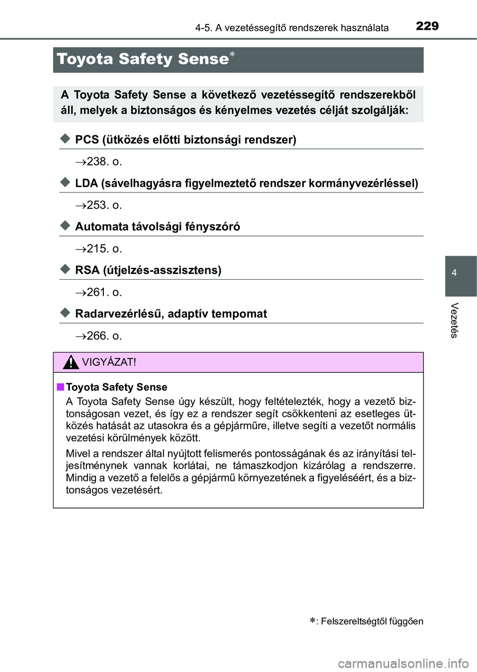 TOYOTA RAV4 HYBRID 2015  Kezelési útmutató (in Hungarian) 229
4
4-5. A vezetéssegítő rendszerek használata
Vezetés
Toyota Safety Sense
PCS (ütközés előtti biztonsági rendszer)
238. o.
LDA (sávelhagyásra figyelmeztető rendszer kormán
