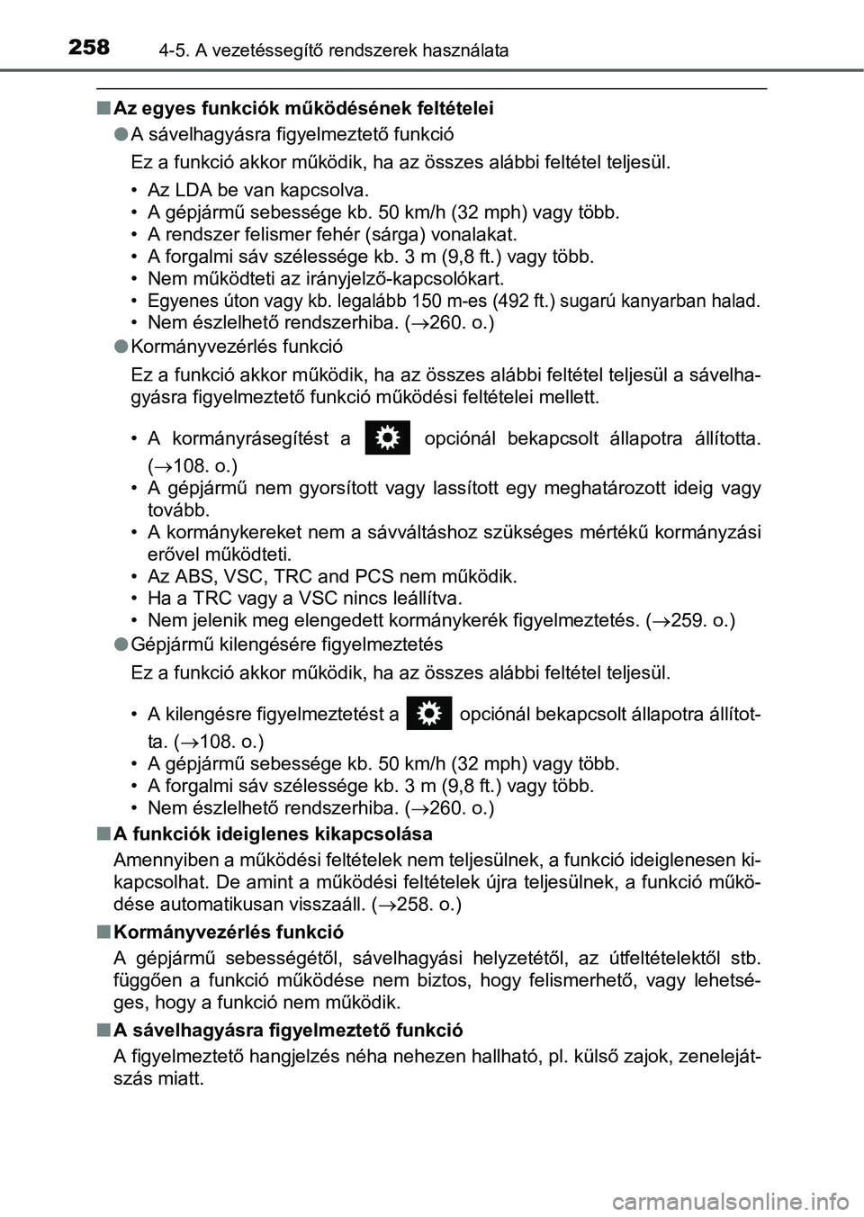TOYOTA RAV4 HYBRID 2015  Kezelési útmutató (in Hungarian) 2584-5. A vezetéssegítő rendszerek használata
Az egyes funkciók működésének feltételei
A sávelhagyásra figyelmeztető funkció
Ez a funkció akkor működik, ha az összes alábbi fe