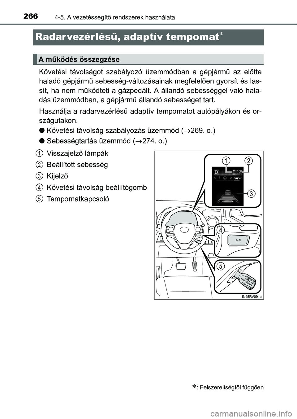 TOYOTA RAV4 HYBRID 2015 Kezelési útmutató (in Hungarian) 2664-5. A vezetéssegítő rendszerek használata
Radar vezérlésű, adaptív tempomat
Követési távolságot szabályozó üzemmódban a gépjármű az előtte
haladó gépjármű sebesség-v TOYOTA RAV4 HYBRID 2015 Kezelési útmutató (in Hungarian) 2664-5. A vezetéssegítő rendszerek használata
Radar vezérlésű, adaptív tempomat
Követési távolságot szabályozó üzemmódban a gépjármű az előtte
haladó gépjármű sebesség-v
