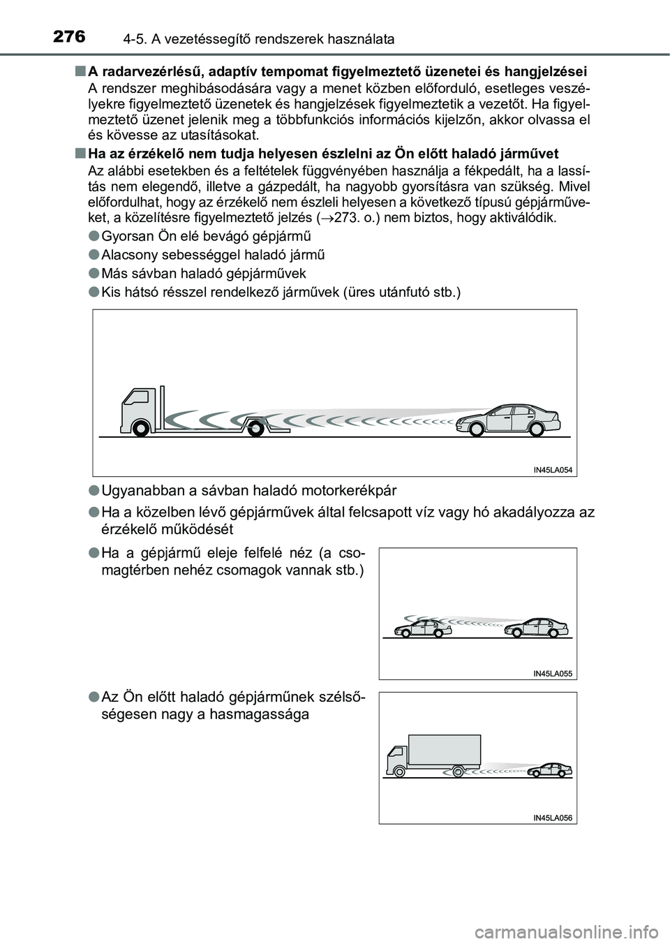 TOYOTA RAV4 HYBRID 2015 Kezelési útmutató (in Hungarian) 2764-5. A vezetéssegítő rendszerek használata
A radarvezérlésű, adaptív tempomat figyelmeztető üzenetei és hangjelzései
A rendszer meghibásodására vagy a menet közben előforduló, TOYOTA RAV4 HYBRID 2015 Kezelési útmutató (in Hungarian) 2764-5. A vezetéssegítő rendszerek használata
A radarvezérlésű, adaptív tempomat figyelmeztető üzenetei és hangjelzései
A rendszer meghibásodására vagy a menet közben előforduló,