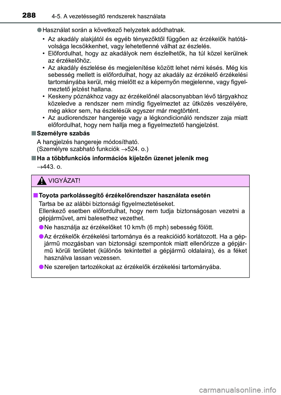 TOYOTA RAV4 HYBRID 2015 Kezelési útmutató (in Hungarian) 2884-5. A vezetéssegítő rendszerek használata
Használat során a következő helyzetek adódhatnak.
• Az akadály alakjától és egyéb tényezőktől függően az érzékelők hatótá-
vo TOYOTA RAV4 HYBRID 2015 Kezelési útmutató (in Hungarian) 2884-5. A vezetéssegítő rendszerek használata
Használat során a következő helyzetek adódhatnak.
• Az akadály alakjától és egyéb tényezőktől függően az érzékelők hatótá-
vo