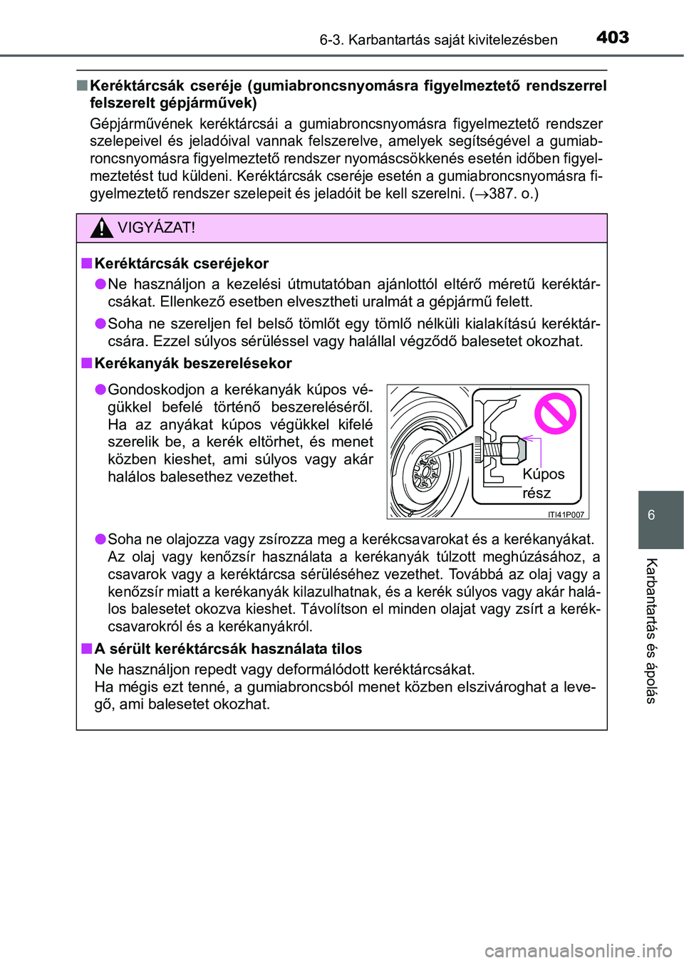 TOYOTA RAV4 HYBRID 2015  Kezelési útmutató (in Hungarian) 4036-3. Karbantartás saját kivitelezésben
6
Karbantartás és ápolás
Keréktárcsák cseréje (gumiabroncsnyomásra figyelmeztető rendszerrel
felszerelt gépjárművek)
Gépjárművének ker