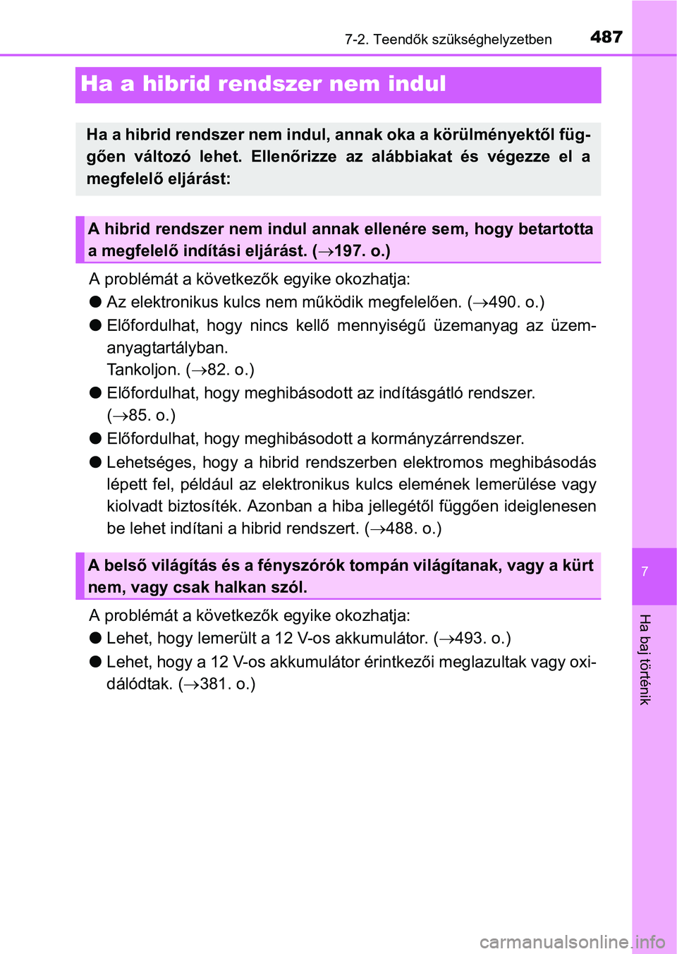 TOYOTA RAV4 HYBRID 2015 Kezelési útmutató (in Hungarian) 4877-2. Teendők szükséghelyzetben
7
Ha baj történik
Ha a hibrid rendszer nem indul
A problémát a következők egyike okozhatja:
Az elektronikus kulcs nem működik megfelelően. (490. o.) TOYOTA RAV4 HYBRID 2015 Kezelési útmutató (in Hungarian) 4877-2. Teendők szükséghelyzetben
7
Ha baj történik
Ha a hibrid rendszer nem indul
A problémát a következők egyike okozhatja:
Az elektronikus kulcs nem működik megfelelően. (490. o.)