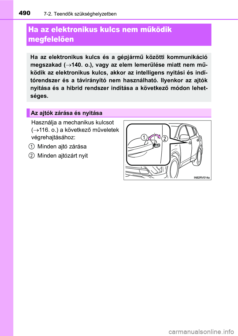 TOYOTA RAV4 HYBRID 2015 Kezelési útmutató (in Hungarian) 4907-2. Teendők szükséghelyzetben
Ha az elektronikus kulcs nem működik
megfelelően
Használja a mechanikus kulcsot
(116. o.) a következő műveletek
végrehajtásához:
Minden ajtó zárá TOYOTA RAV4 HYBRID 2015 Kezelési útmutató (in Hungarian) 4907-2. Teendők szükséghelyzetben
Ha az elektronikus kulcs nem működik
megfelelően
Használja a mechanikus kulcsot
(116. o.) a következő műveletek
végrehajtásához:
Minden ajtó zárá