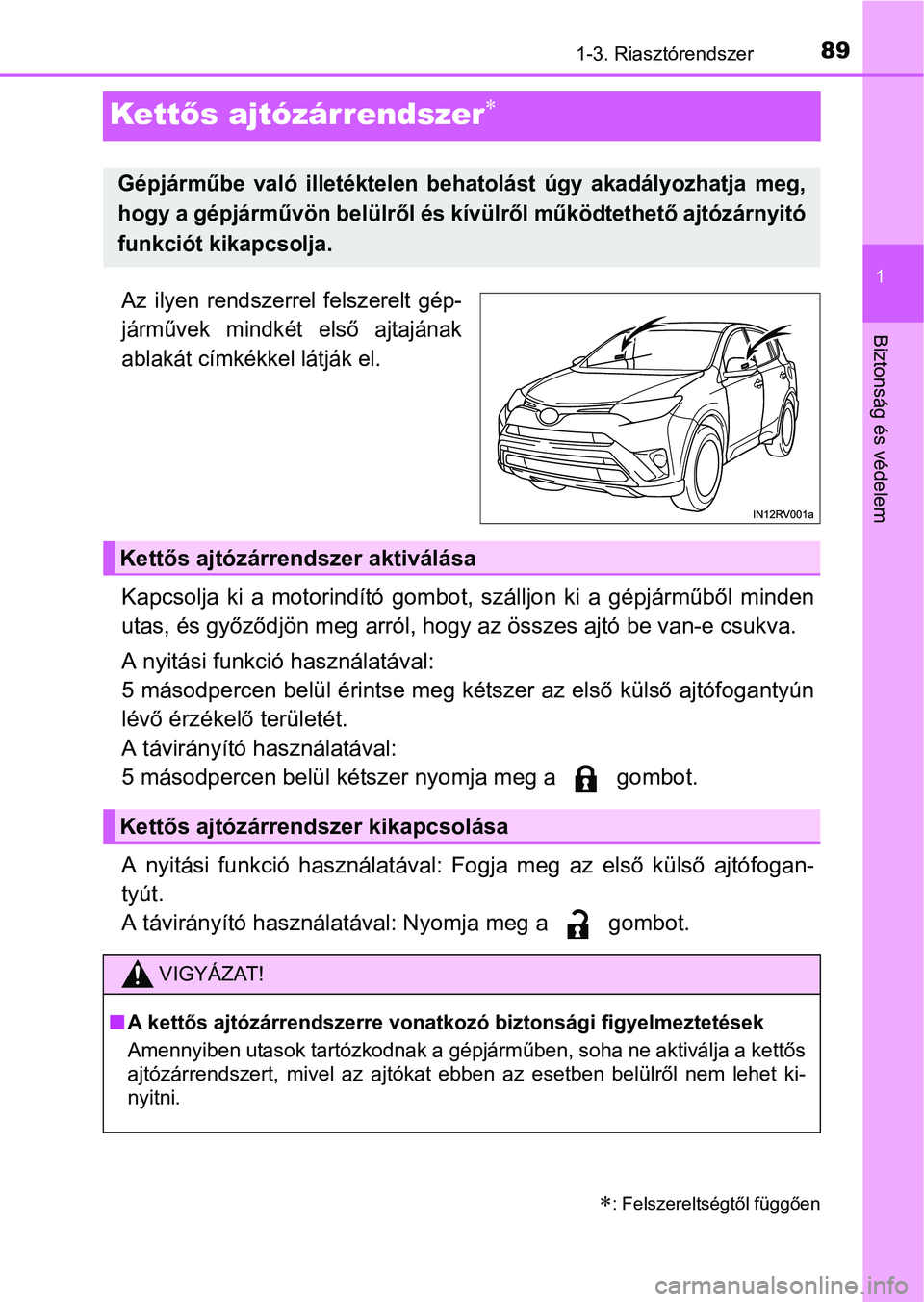 TOYOTA RAV4 HYBRID 2015 Kezelési útmutató (in Hungarian) 89
1
1-3. Riasztórendszer
Biztonság és védelem
Kettős ajtózárrendszer
Az ilyen rendszerrel felszerelt gép-
járművek mindkét első ajtajának
ablakát címkékkel látják el.
Kapcsolja k TOYOTA RAV4 HYBRID 2015 Kezelési útmutató (in Hungarian) 89
1
1-3. Riasztórendszer
Biztonság és védelem
Kettős ajtózárrendszer
Az ilyen rendszerrel felszerelt gép-
járművek mindkét első ajtajának
ablakát címkékkel látják el.
Kapcsolja k