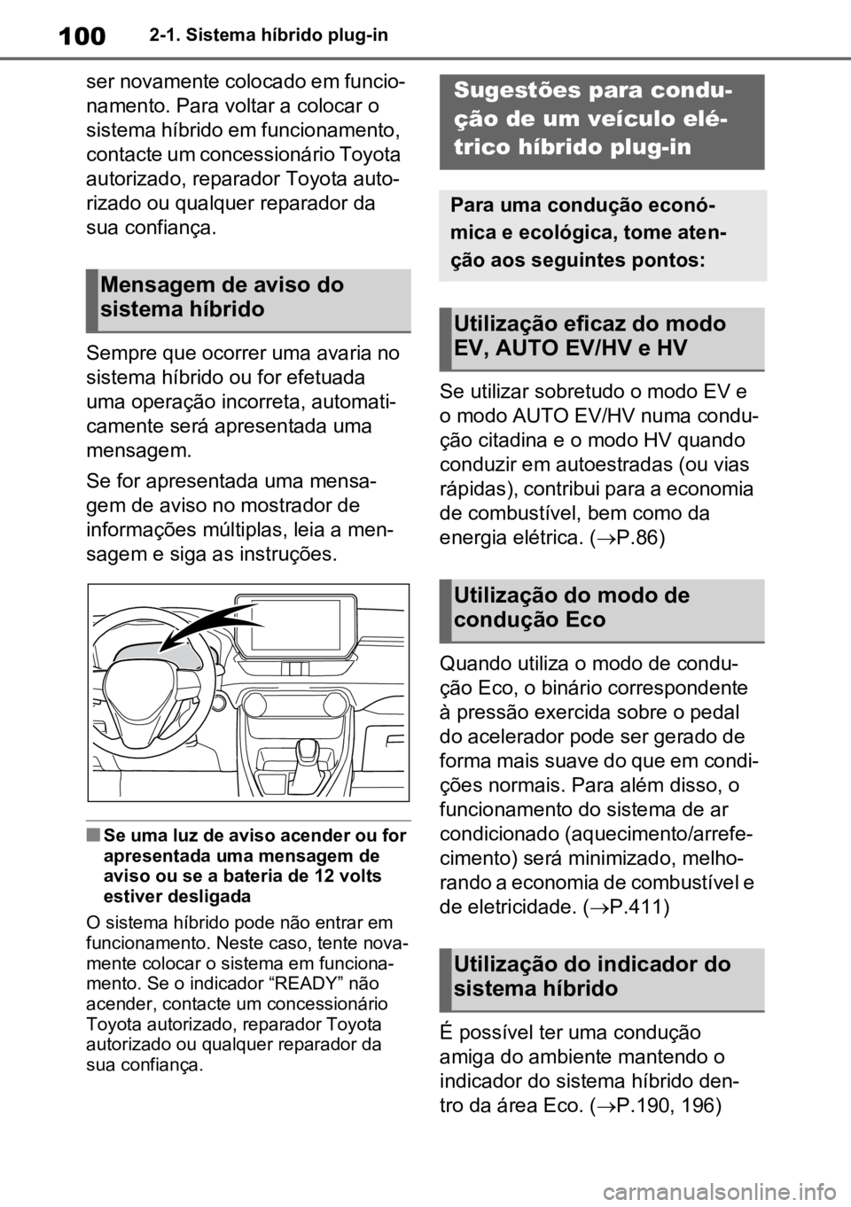 TOYOTA RAV4 PLUG-IN HYBRID 2023 Manual de utilização (in Portuguese) 1002-1. Sistema híbrido plug-in
ser novamente colocado em funcio-
namento. Para voltar a colocar o
sistema híbrido em funcionamento,
contacte um concessionário Toyota
autorizado, reparador Toyot TOYOTA RAV4 PLUG-IN HYBRID 2023 Manual de utilização (in Portuguese) 1002-1. Sistema híbrido plug-in
ser novamente colocado em funcio-
namento. Para voltar a colocar o
sistema híbrido em funcionamento,
contacte um concessionário Toyota
autorizado, reparador Toyot