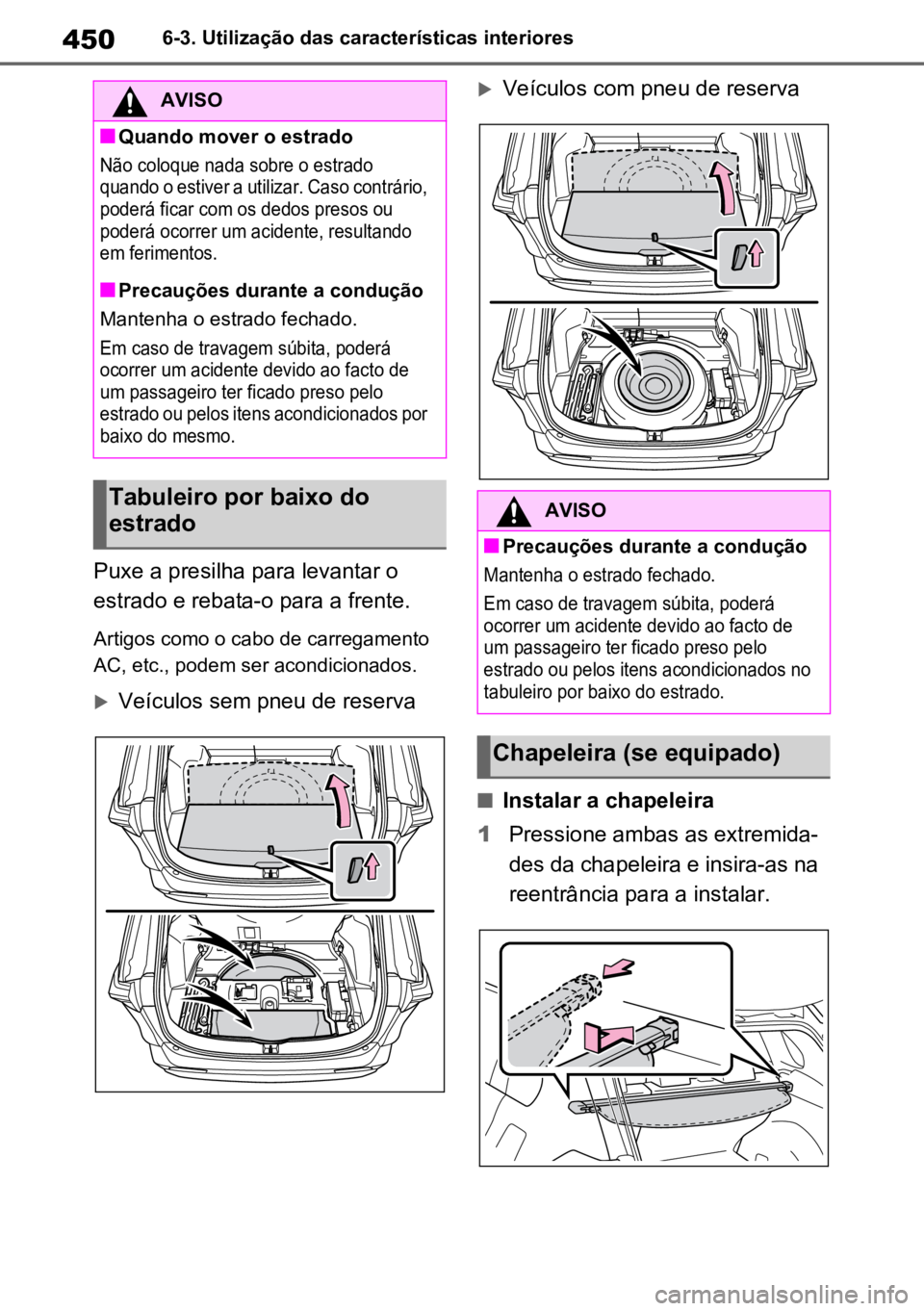 TOYOTA RAV4 PLUG-IN HYBRID 2023 Manual de utilização (in Portuguese) 4506-3. Utilização das características interiores
Puxe a presilha para levantar o
estrado e rebata-o para a frente.
Artigos como o cabo de carregamento
AC, etc., podem ser acondicionados.
Veí TOYOTA RAV4 PLUG-IN HYBRID 2023 Manual de utilização (in Portuguese) 4506-3. Utilização das características interiores
Puxe a presilha para levantar o
estrado e rebata-o para a frente.
Artigos como o cabo de carregamento
AC, etc., podem ser acondicionados.
Veí