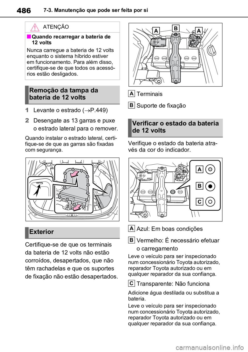 TOYOTA RAV4 PLUG-IN HYBRID 2023 Manual de utilização (in Portuguese) 4867-3. Manutenção que pode ser feita por si
1Levante o estrado ( P.449)
2 Desengate as 13 garras e puxe
o estrado lateral para o remover.
Quando instalar o estrado lateral, certi -
fique-se d TOYOTA RAV4 PLUG-IN HYBRID 2023 Manual de utilização (in Portuguese) 4867-3. Manutenção que pode ser feita por si
1Levante o estrado ( P.449)
2 Desengate as 13 garras e puxe
o estrado lateral para o remover.
Quando instalar o estrado lateral, certi -
fique-se d