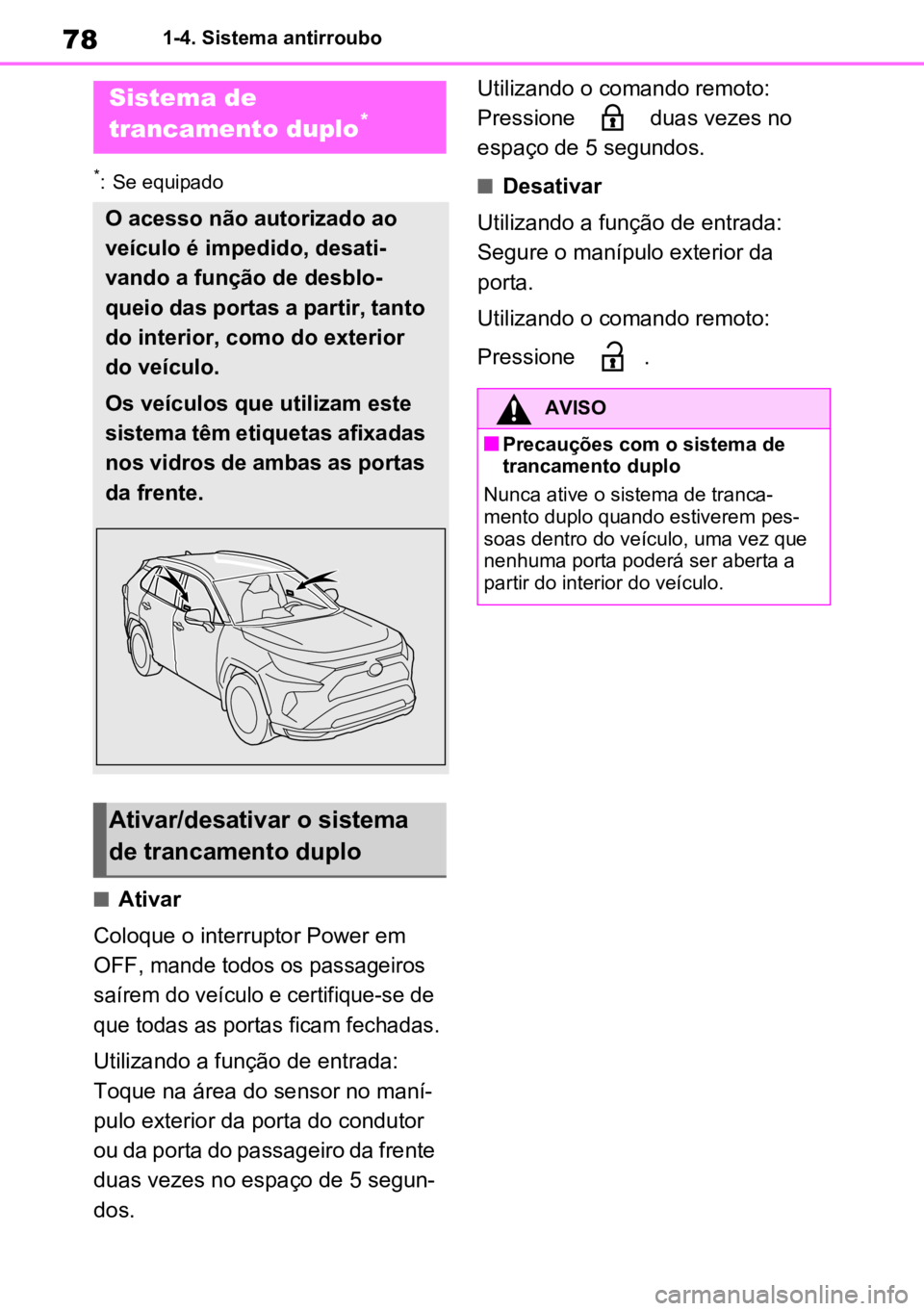 TOYOTA RAV4 PLUG-IN HYBRID 2023 Manual de utilização (in Portuguese) 781-4. Sistema antirroubo
*: Se equipado
nAtivar
Coloque o interruptor Power em
OFF,
mande todos os passageiros
saírem do veículo e certifique-se de
que todas as portas ficam fechadas.
Utiliza TOYOTA RAV4 PLUG-IN HYBRID 2023 Manual de utilização (in Portuguese) 781-4. Sistema antirroubo
*: Se equipado
nAtivar
Coloque o interruptor Power em
OFF,
mande todos os passageiros
saírem do veículo e certifique-se de
que todas as portas ficam fechadas.
Utiliza