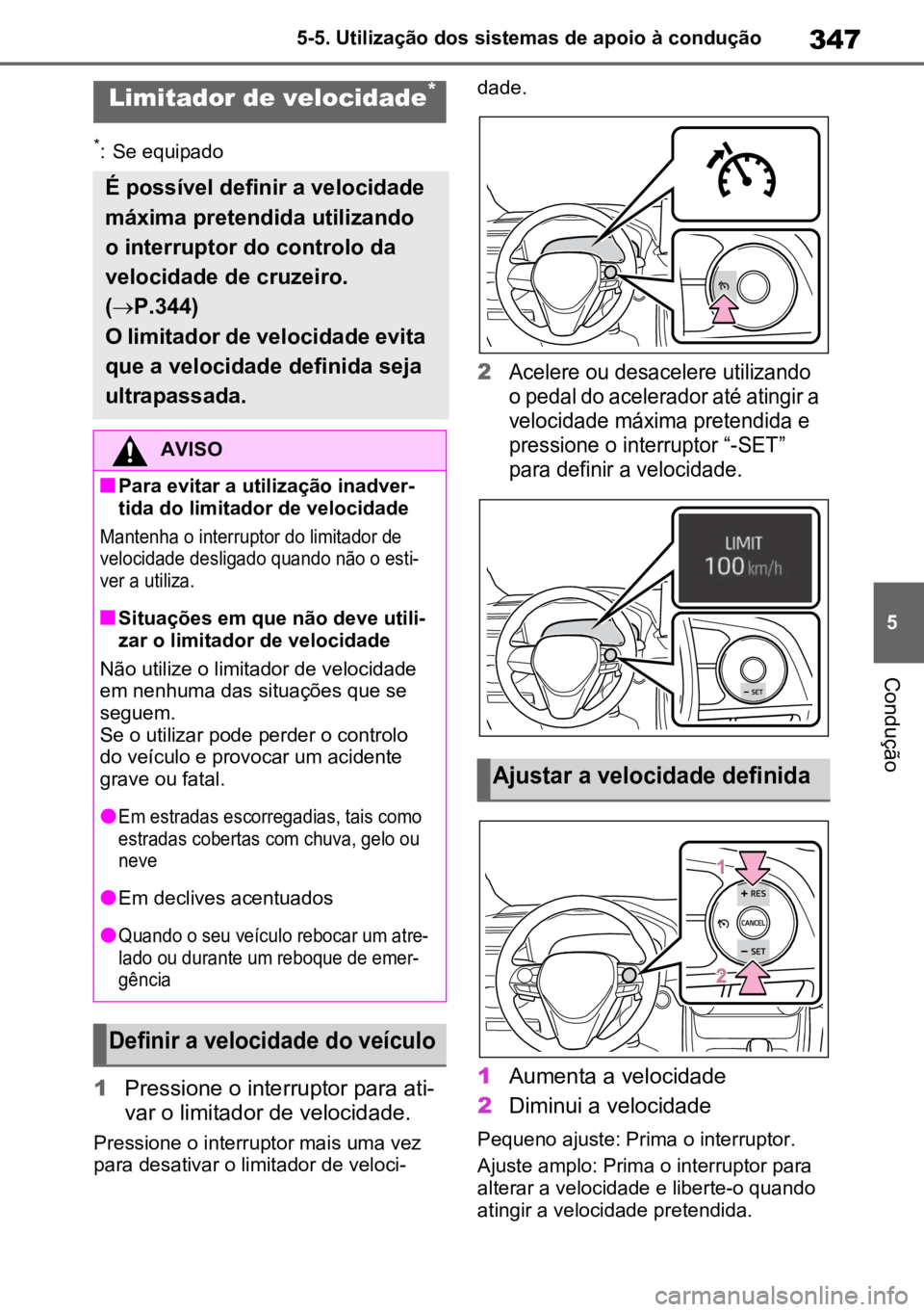 TOYOTA RAV4 PLUG-IN HYBRID 2022 Manual de utilização (in Portuguese) 347
5
5-5. Utilização dos sistemas de apoio à condução
Condução
*: Se equipado
1
Pressione o interruptor para ati -
var o limitador de velocidade.
Pressione o interruptor mais uma vez
para des TOYOTA RAV4 PLUG-IN HYBRID 2022 Manual de utilização (in Portuguese) 347
5
5-5. Utilização dos sistemas de apoio à condução
Condução
*: Se equipado
1
Pressione o interruptor para ati -
var o limitador de velocidade.
Pressione o interruptor mais uma vez
para des