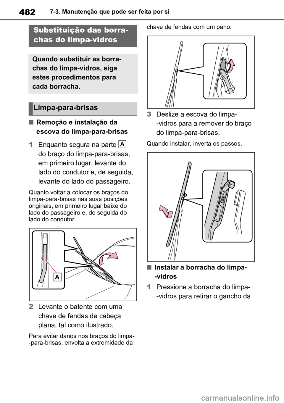 TOYOTA RAV4 PLUG-IN HYBRID 2022 Manual de utilização (in Portuguese) 4827-3. Manutenção que pode ser feita por si
nRemoção e instalação da
escova do limpa-para-brisas
1 Enquanto segura na parte
do braço do limpa-para-brisas,
em primeiro lugar, levante do
l TOYOTA RAV4 PLUG-IN HYBRID 2022 Manual de utilização (in Portuguese) 4827-3. Manutenção que pode ser feita por si
nRemoção e instalação da
escova do limpa-para-brisas
1 Enquanto segura na parte
do braço do limpa-para-brisas,
em primeiro lugar, levante do
l