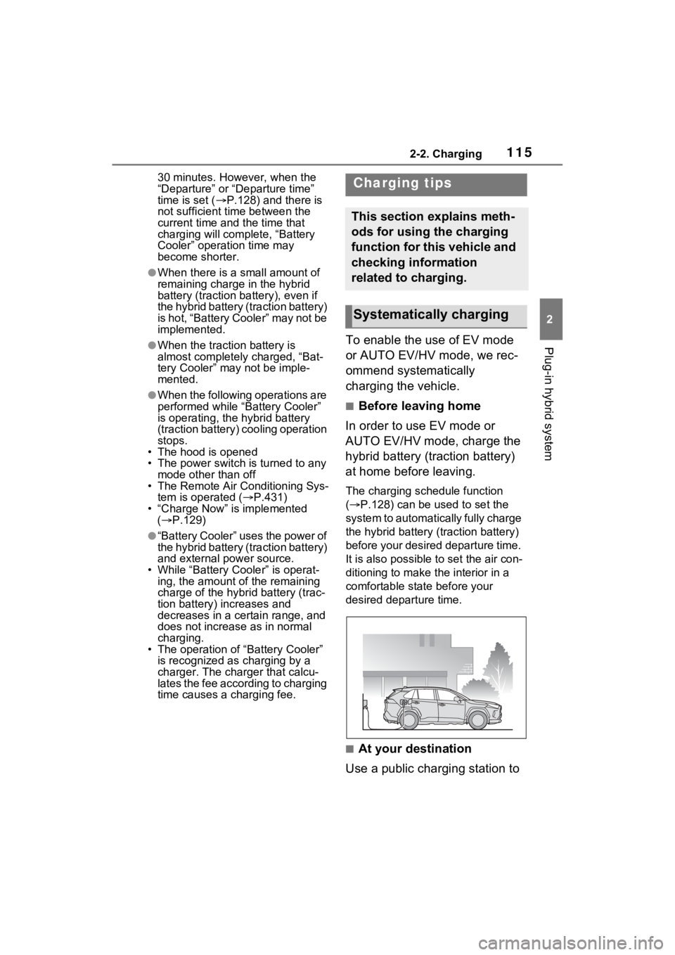 TOYOTA RAV4 PRIME 2023 Owners Manual 1152-2. Charging
2
Plug-in hybrid system
30 minutes. However, when the
“Departure” or “Departure time”
time is set (P.128) and there is
not sufficient time between the
current time and TOYOTA RAV4 PRIME 2023 Owners Manual 1152-2. Charging
2
Plug-in hybrid system
30 minutes. However, when the
“Departure” or “Departure time”
time is set (P.128) and there is
not sufficient time between the
current time and