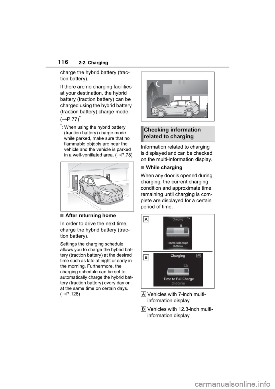 TOYOTA RAV4 PRIME 2023 Owners Manual 1162-2. Charging
charge the hybrid battery (trac-
tion battery).
If there are no charging facilities
at your destination, the hybrid
battery (traction battery) can be
charged using the hybrid batte TOYOTA RAV4 PRIME 2023 Owners Manual 1162-2. Charging
charge the hybrid battery (trac-
tion battery).
If there are no charging facilities
at your destination, the hybrid
battery (traction battery) can be
charged using the hybrid batte