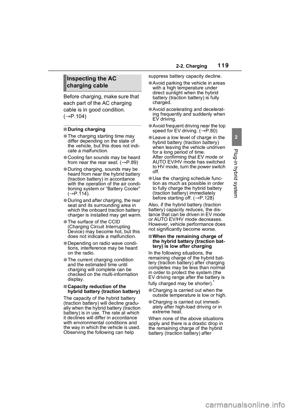 TOYOTA RAV4 PRIME 2023 Owners Manual 1192-2. Charging
2
Plug-in hybrid system
Before charging, make sure that
each part of the AC charging
cable is in good condition.
(P.104)
■During charging
●The charging starting time may
di TOYOTA RAV4 PRIME 2023 Owners Manual 1192-2. Charging
2
Plug-in hybrid system
Before charging, make sure that
each part of the AC charging
cable is in good condition.
(P.104)
■During charging
●The charging starting time may
di