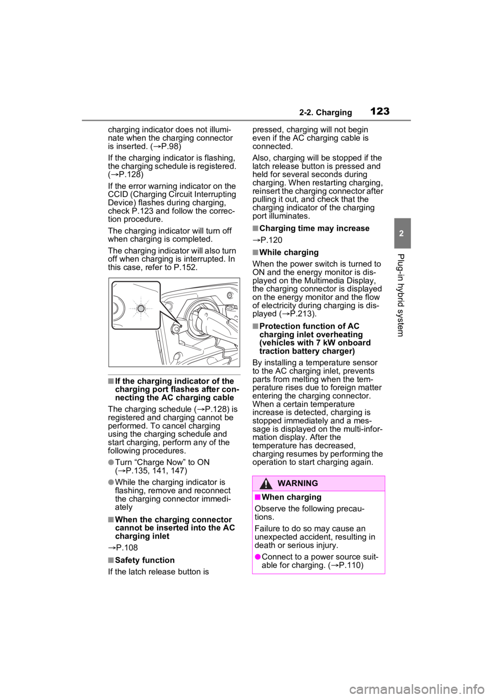 TOYOTA RAV4 PRIME 2023 Owners Manual 1232-2. Charging
2
Plug-in hybrid system
charging indicator does not illumi-
nate when the charging connector
is inserted. ( P.98)
If the charging indicator is flashing,
the charging schedule is TOYOTA RAV4 PRIME 2023 Owners Manual 1232-2. Charging
2
Plug-in hybrid system
charging indicator does not illumi-
nate when the charging connector
is inserted. ( P.98)
If the charging indicator is flashing,
the charging schedule is