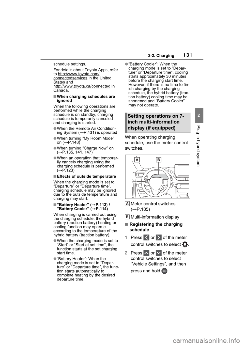 TOYOTA RAV4 PRIME 2023  Owners Manual 1312-2. Charging
2
Plug-in hybrid system
schedule settings.
For details about Toyota Apps, refer 
to http://www.toyota.com/
connectedservices in the United 
States and 
http://www.toyota.ca/connected

