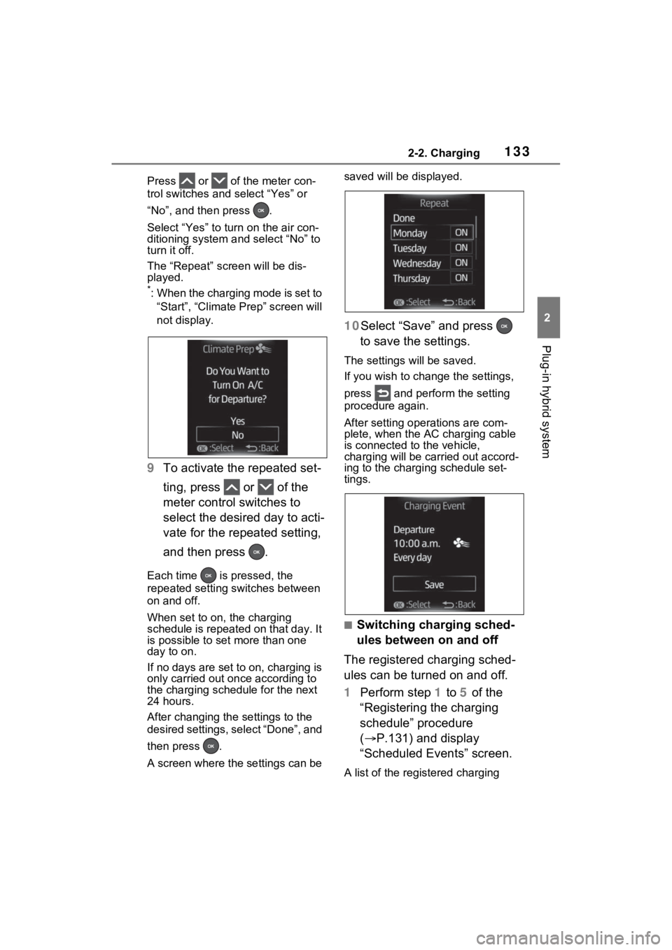 TOYOTA RAV4 PRIME 2023 Owners Manual 1332-2. Charging
2
Plug-in hybrid system
Press or of the meter con-
trol switches and select “Yes” or
“No”, and then press .
Select “Yes” to turn on the air con-
ditioning system and TOYOTA RAV4 PRIME 2023 Owners Manual 1332-2. Charging
2
Plug-in hybrid system
Press or of the meter con-
trol switches and select “Yes” or
“No”, and then press .
Select “Yes” to turn on the air con-
ditioning system and