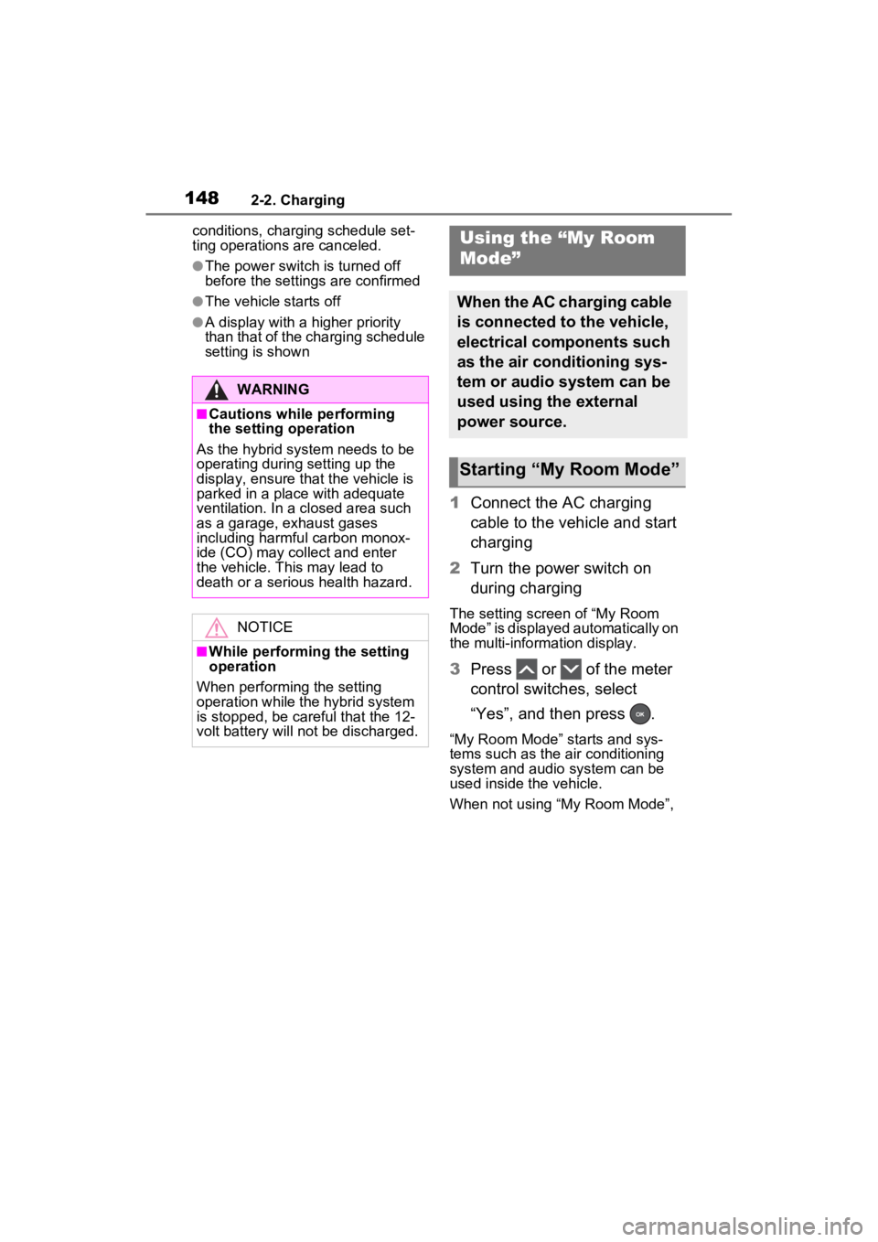 TOYOTA RAV4 PRIME 2023 User Guide 1482-2. Charging
conditions, charging schedule set-
ting operations are canceled.
●The power switch is turned off 
before the setting s are confirmed
●The vehicle starts off
●A display with a hi