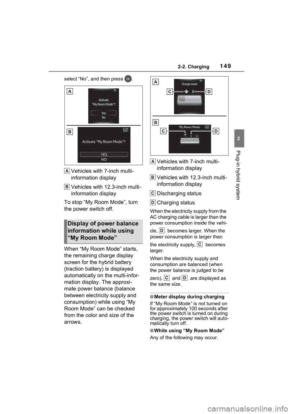 TOYOTA RAV4 PRIME 2023 Owners Manual 1492-2. Charging
2
Plug-in hybrid system
select “No”, and then press .
Vehicles with 7-inch multi-
information display
Vehicles with 12.3-inch multi-
information display
To stop “My Room Mode TOYOTA RAV4 PRIME 2023 Owners Manual 1492-2. Charging
2
Plug-in hybrid system
select “No”, and then press .
Vehicles with 7-inch multi-
information display
Vehicles with 12.3-inch multi-
information display
To stop “My Room Mode
