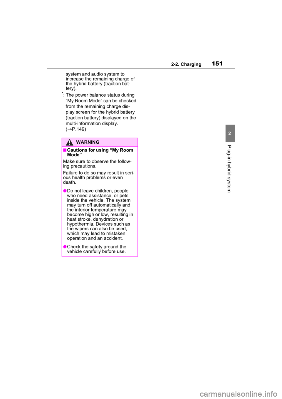 TOYOTA RAV4 PRIME 2023  Owners Manual 1512-2. Charging
2
Plug-in hybrid system
system and audio system to 
increase the remaining charge of 
the hybrid battery (traction bat-
tery).
*: The power balance status during 
“My Room Mode” c