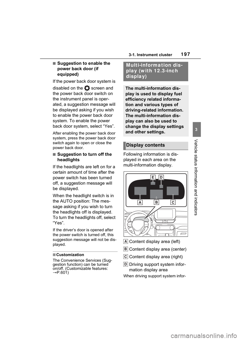 TOYOTA RAV4 PRIME 2023 Owners Manual 1973-1. Instrument cluster
3
Vehicle status information and indicators
■Suggestion to enable the
power back door (if
equipped)
If the power back door system is
disabled on the screen and
the p TOYOTA RAV4 PRIME 2023 Owners Manual 1973-1. Instrument cluster
3
Vehicle status information and indicators
■Suggestion to enable the
power back door (if
equipped)
If the power back door system is
disabled on the screen and
the p