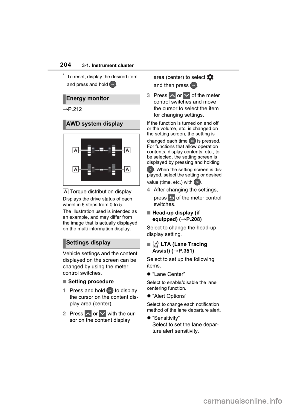 TOYOTA RAV4 PRIME 2023 Owners Manual 2043-1. Instrument cluster
*: To reset, display the desired item and press and hold .
P.212
Torque distribution display
Displays the drive status of each
wheel in 6 steps from 0 to 5.
The illust TOYOTA RAV4 PRIME 2023 Owners Manual 2043-1. Instrument cluster
*: To reset, display the desired item and press and hold .
P.212
Torque distribution display
Displays the drive status of each
wheel in 6 steps from 0 to 5.
The illust