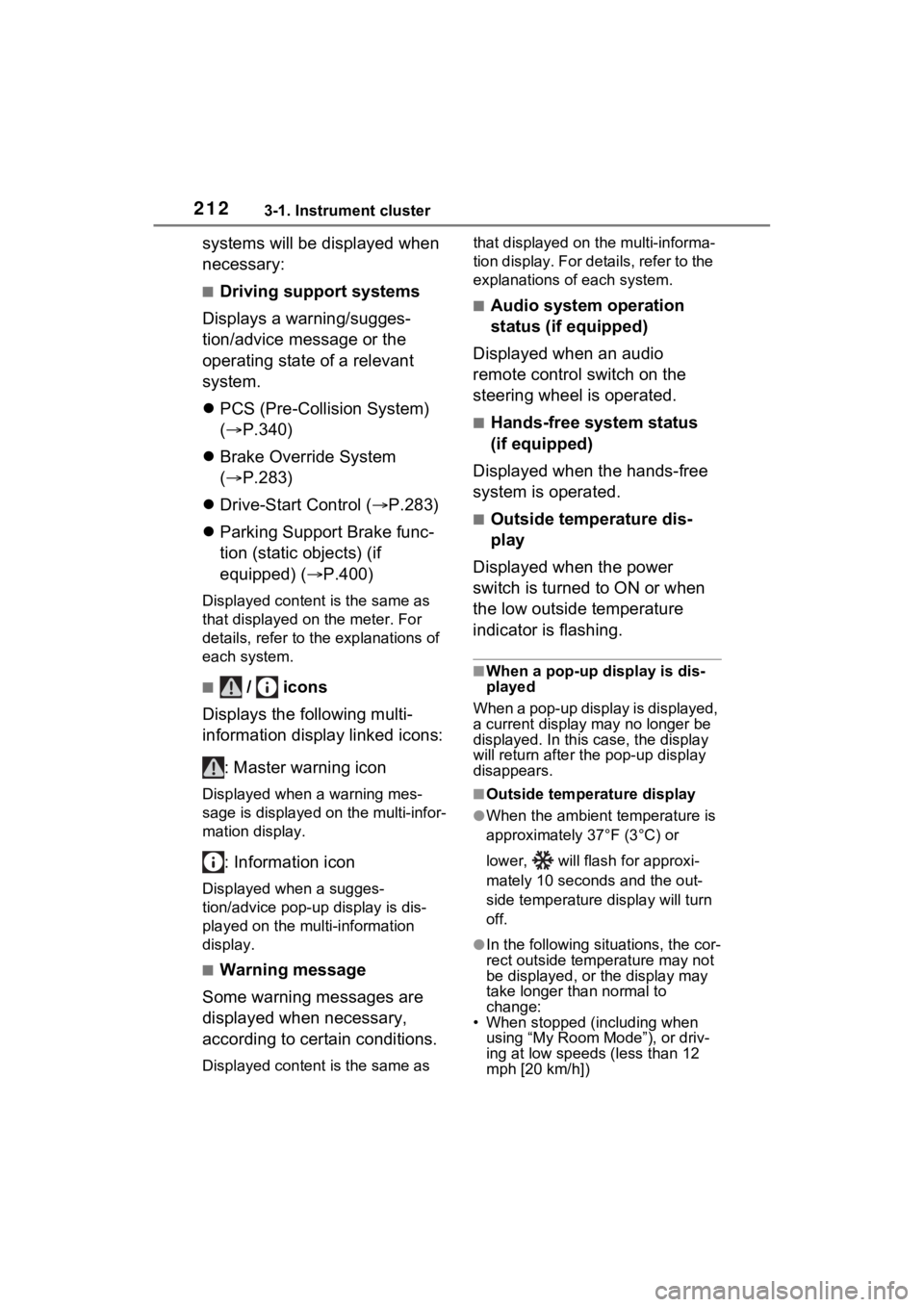 TOYOTA RAV4 PRIME 2023  Owners Manual 2123-1. Instrument cluster
systems will be displayed when 
necessary:
■Driving support systems
Displays a warning/sugges-
tion/advice message or the 
operating state of a relevant 
system.
 PCS (