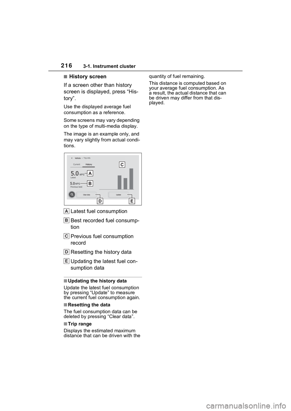 TOYOTA RAV4 PRIME 2023 Owners Manual 2163-1. Instrument cluster
■History screen
If a screen other than history
screen is displayed, press “His-
tory”.
Use the displayed average fuel
consumption as a reference.
Some screens may va TOYOTA RAV4 PRIME 2023 Owners Manual 2163-1. Instrument cluster
■History screen
If a screen other than history
screen is displayed, press “His-
tory”.
Use the displayed average fuel
consumption as a reference.
Some screens may va