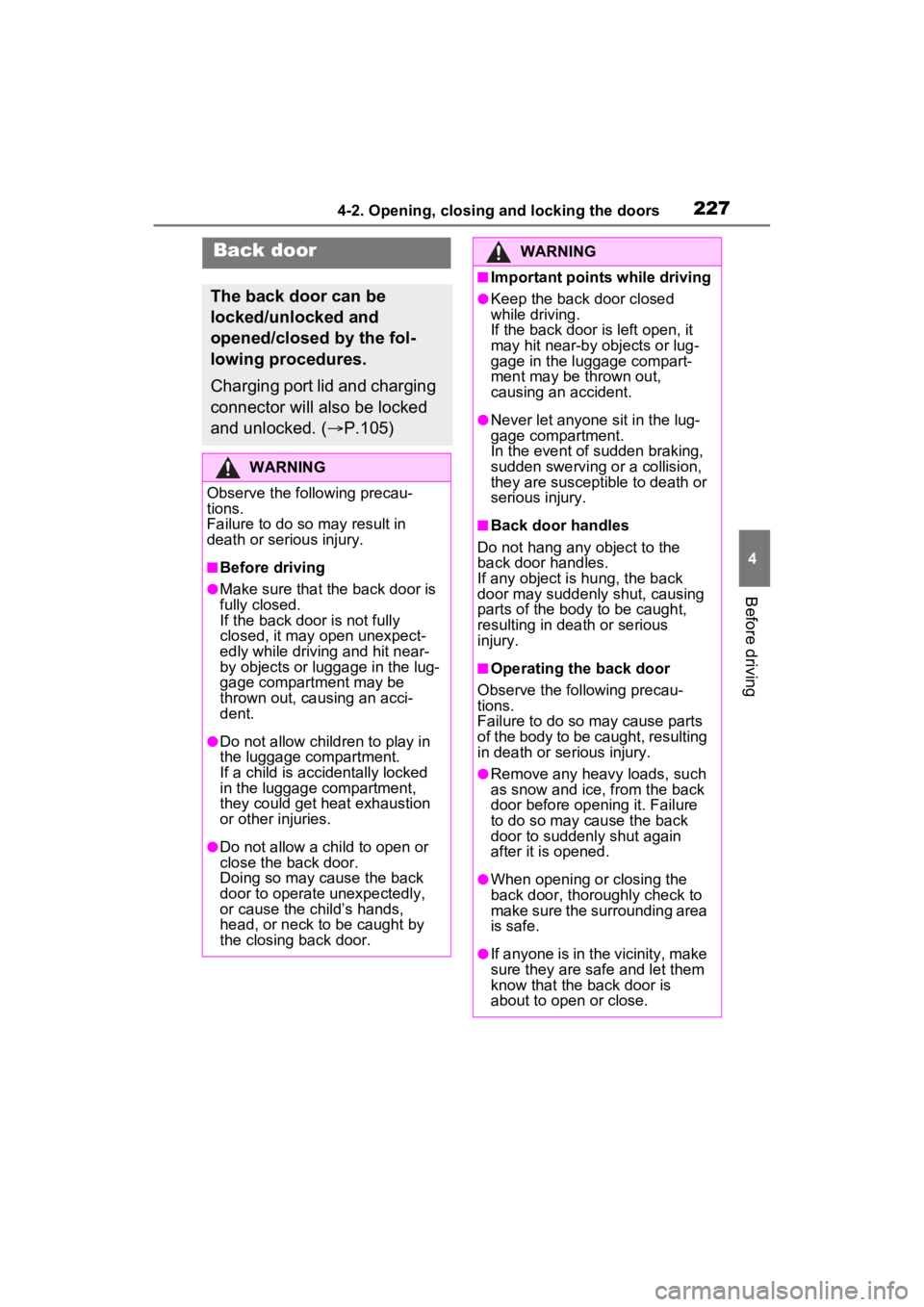 TOYOTA RAV4 PRIME 2023  Owners Manual 2274-2. Opening, closing and locking the doors
4
Before driving
Back door
The back door can be 
locked/unlocked and 
opened/closed by the fol-
lowing procedures.
Charging port lid and charging 
connec