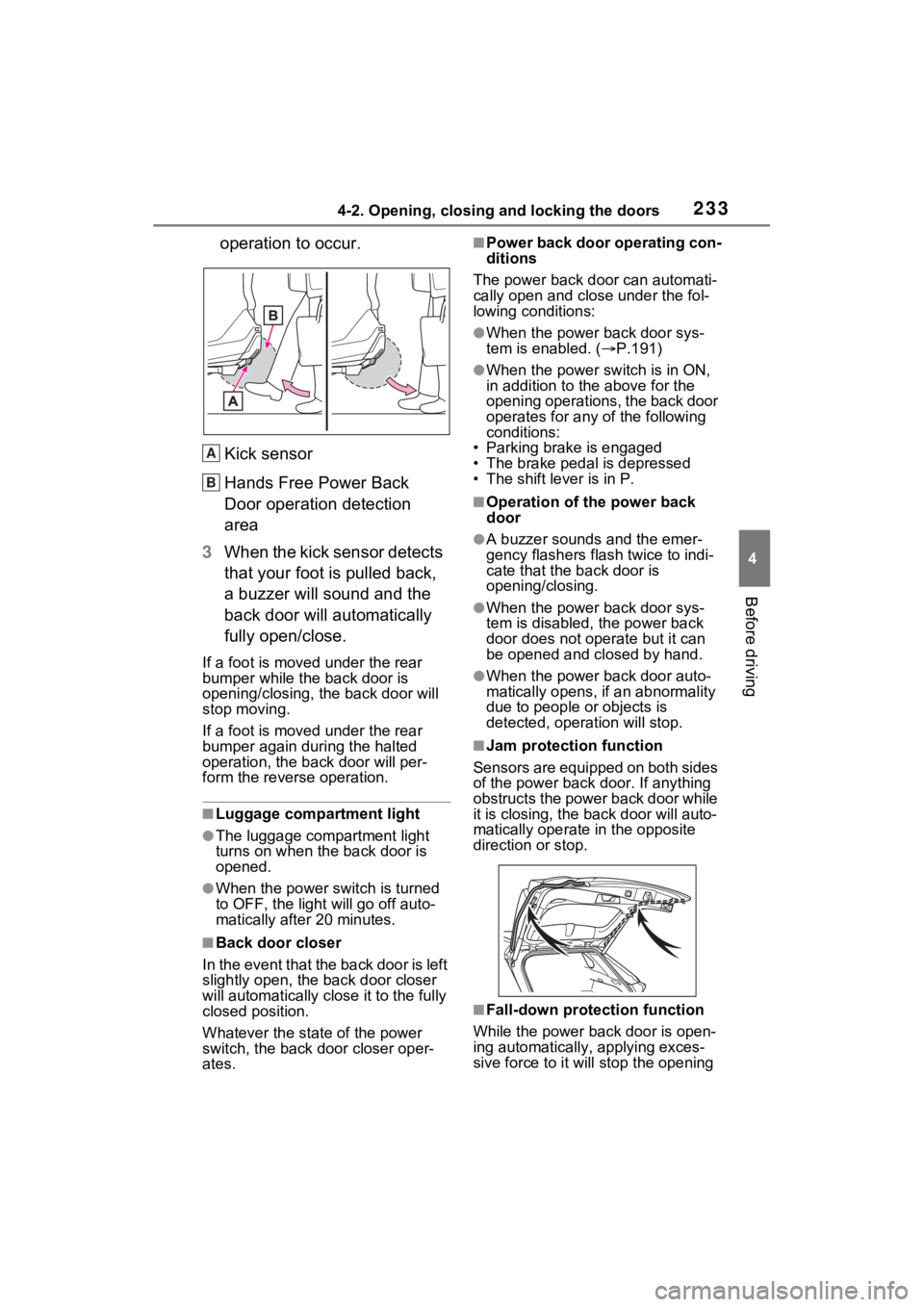TOYOTA RAV4 PRIME 2023 User Guide 2334-2. Opening, closing and locking the doors
4
Before driving
operation to occur.
Kick sensor
Hands Free Power Back
Door operation detection
area
3 When the kick sensor detects
that your foot is TOYOTA RAV4 PRIME 2023 User Guide 2334-2. Opening, closing and locking the doors
4
Before driving
operation to occur.
Kick sensor
Hands Free Power Back
Door operation detection
area
3 When the kick sensor detects
that your foot is
