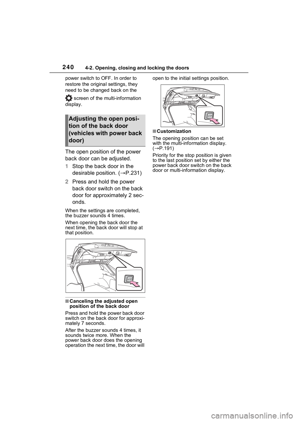 TOYOTA RAV4 PRIME 2023  Owners Manual 2404-2. Opening, closing and locking the doors
power switch to OFF. In order to 
restore the original settings, they 
need to be changed back on the 
 screen of the multi-information 
display.
The ope