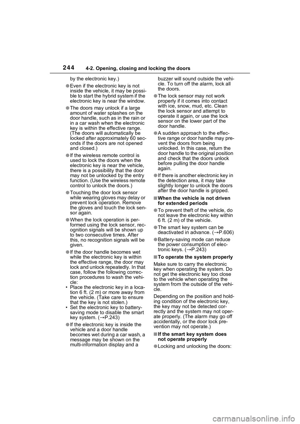 TOYOTA RAV4 PRIME 2023 User Guide 2444-2. Opening, closing and locking the doors
by the electronic key.)
●Even if the electronic key is not
inside the vehicle, it may be possi-
ble to start the hybrid system if the
electronic key TOYOTA RAV4 PRIME 2023 User Guide 2444-2. Opening, closing and locking the doors
by the electronic key.)
●Even if the electronic key is not
inside the vehicle, it may be possi-
ble to start the hybrid system if the
electronic key