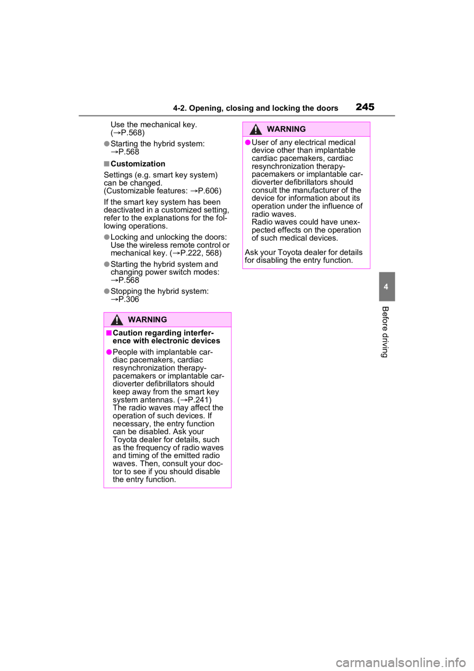 TOYOTA RAV4 PRIME 2023  Owners Manual 2454-2. Opening, closing and locking the doors
4
Before driving
Use the mechanical key. 
( P.568)
●Starting the hybrid system: 
 P.568
■Customization
Settings (e.g. smart key system) 
can be