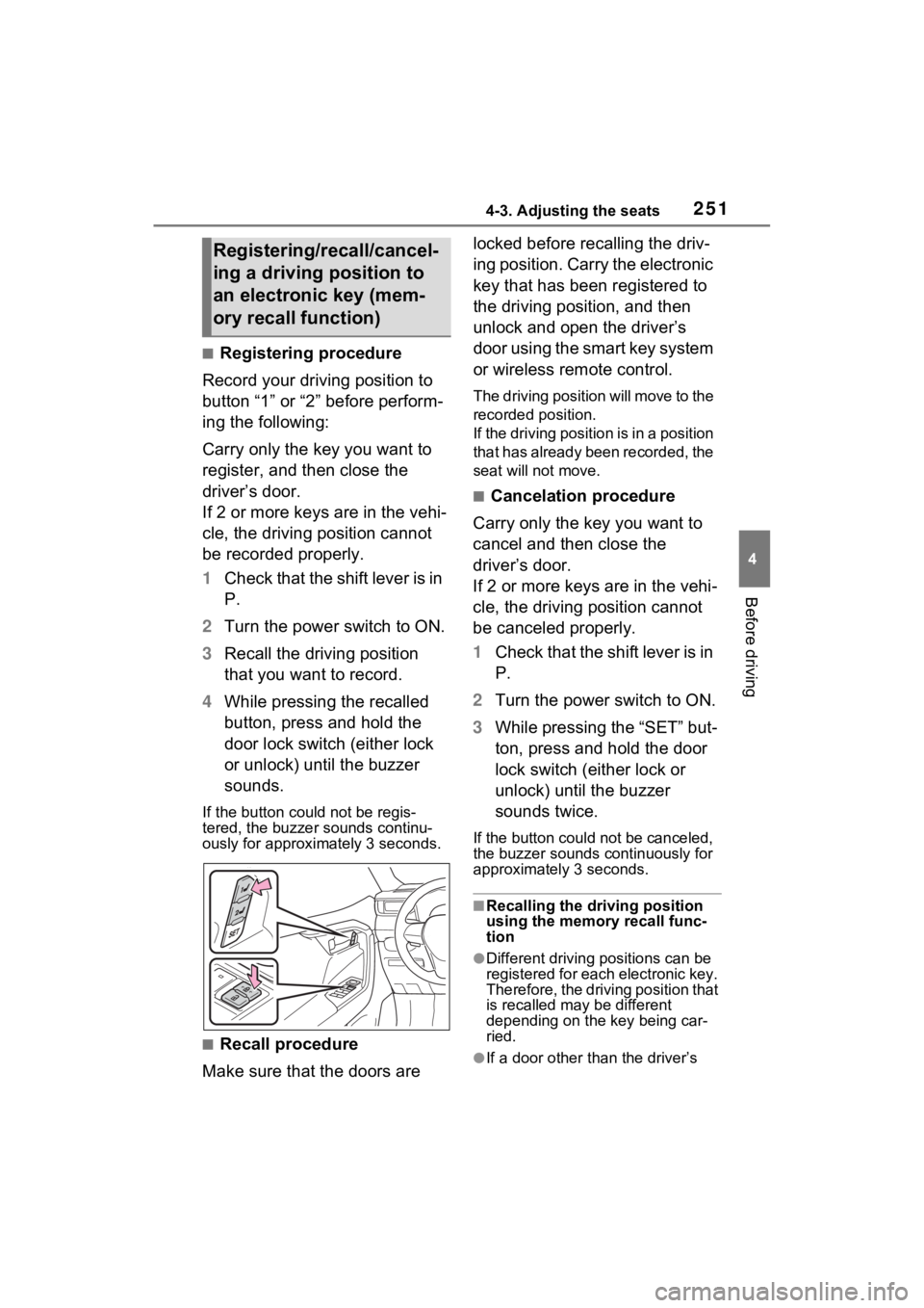 TOYOTA RAV4 PRIME 2023  Owners Manual 2514-3. Adjusting the seats
4
Before driving
■Registering procedure
Record your driving position to 
button “1” or “2” before perform-
ing the following:
Carry only the key you want to 
regi