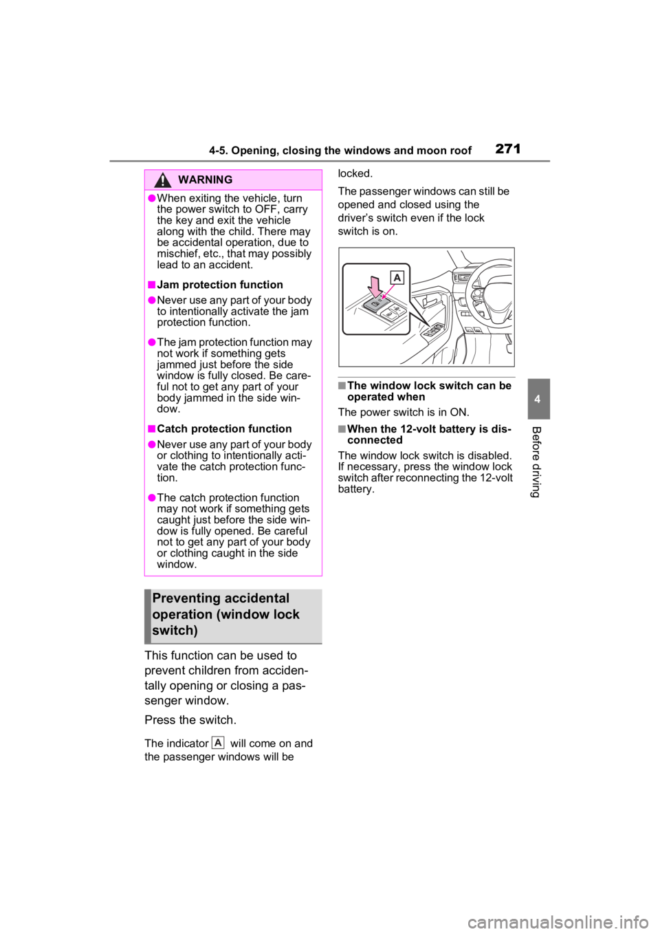 TOYOTA RAV4 PRIME 2023  Owners Manual 2714-5. Opening, closing the windows and moon roof
4
Before driving
This function can be used to 
prevent children from acciden-
tally opening or closing a pas-
senger window.
Press the switch.
The in