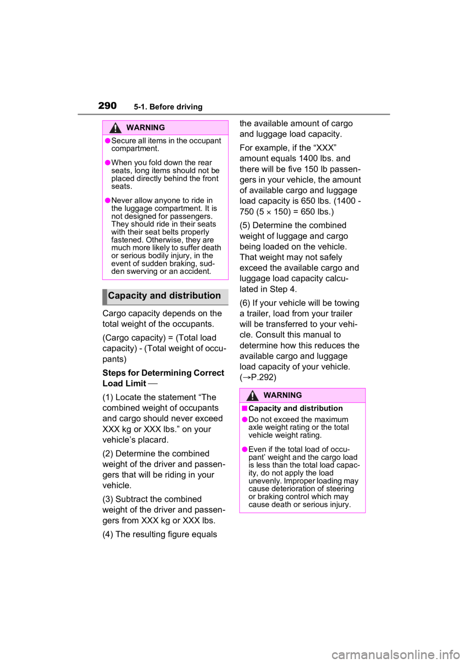 TOYOTA RAV4 PRIME 2023  Owners Manual 2905-1. Before driving
Cargo capacity depends on the 
total weight of the occupants.
(Cargo capacity) = (Total load 
capacity) - (Total weight of occu-
pants)
Steps for Determining Correct 
Load Limit