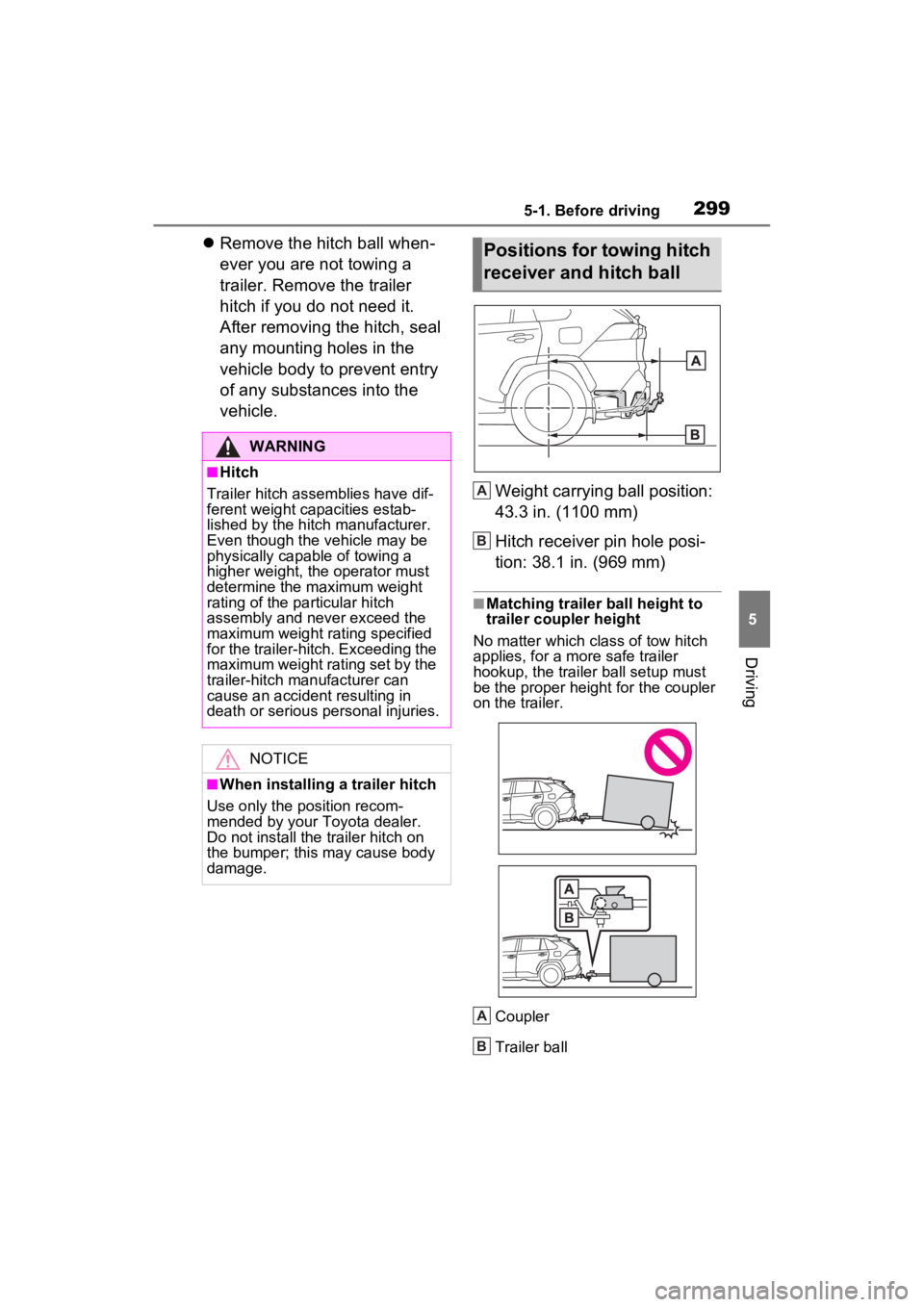 TOYOTA RAV4 PRIME 2023  Owners Manual 2995-1. Before driving
5
Driving
Remove the hitch ball when-
ever you are not towing a 
trailer. Remove the trailer 
hitch if you do not need it. 
After removing the hitch, seal 
any mounting holes