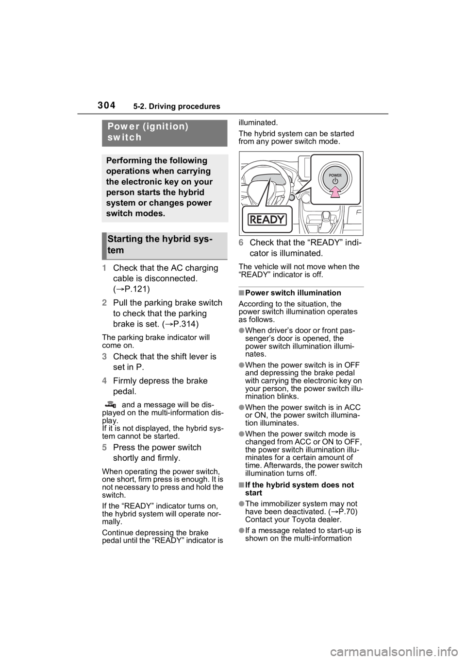 TOYOTA RAV4 PRIME 2023  Owners Manual 3045-2. Driving procedures
5-2.Driving procedures
1Check that the AC charging 
cable is disconnected. 
( P.121)
2 Pull the parking brake switch 
to check that the parking 
brake is set. ( P.314)