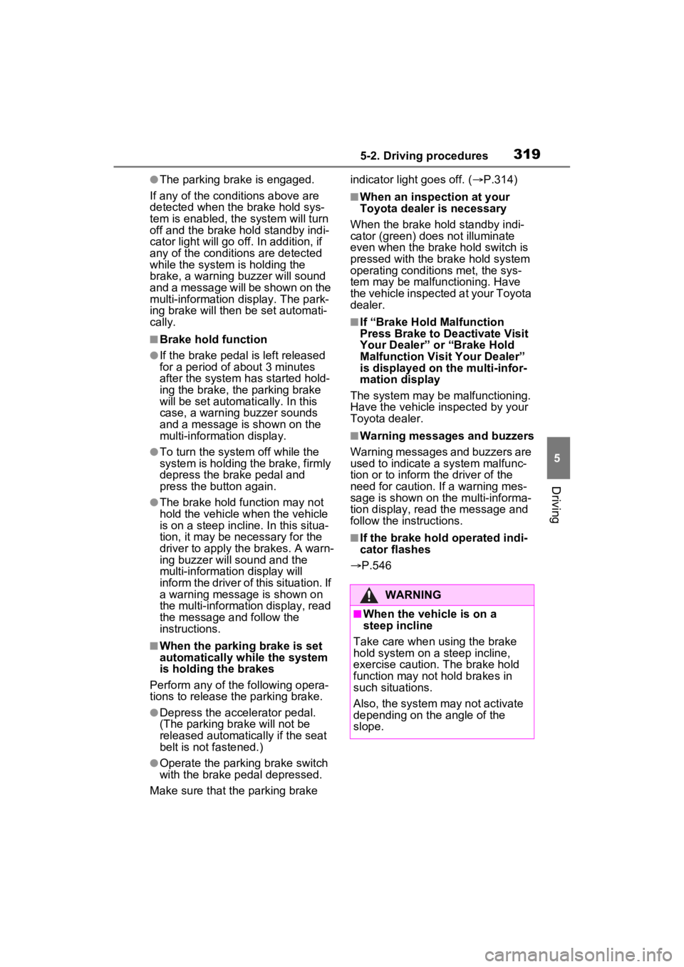 TOYOTA RAV4 PRIME 2023  Owners Manual 3195-2. Driving procedures
5
Driving
●The parking brake is engaged.
If any of the conditions above are 
detected when the  brake hold sys-
tem is enabled, the  system will turn 
off and the brake  h