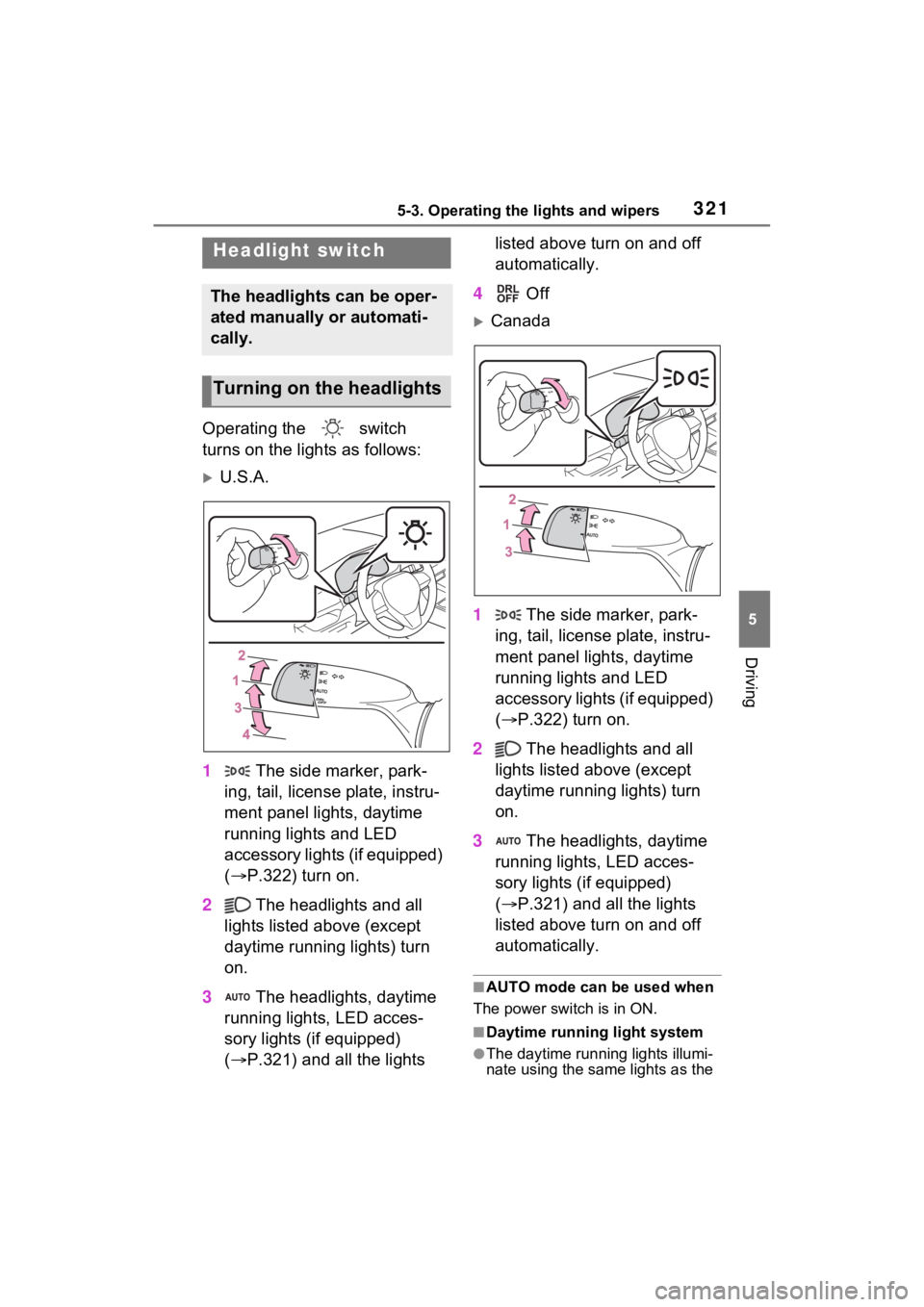 TOYOTA RAV4 PRIME 2023  Owners Manual 3215-3. Operating the lights and wipers
5
Driving
5-3.Operating the lights and wipers
Operating the   switch 
turns on the lights as follows:
U.S.A.
1  The side marker, park-
ing, tail, license pla